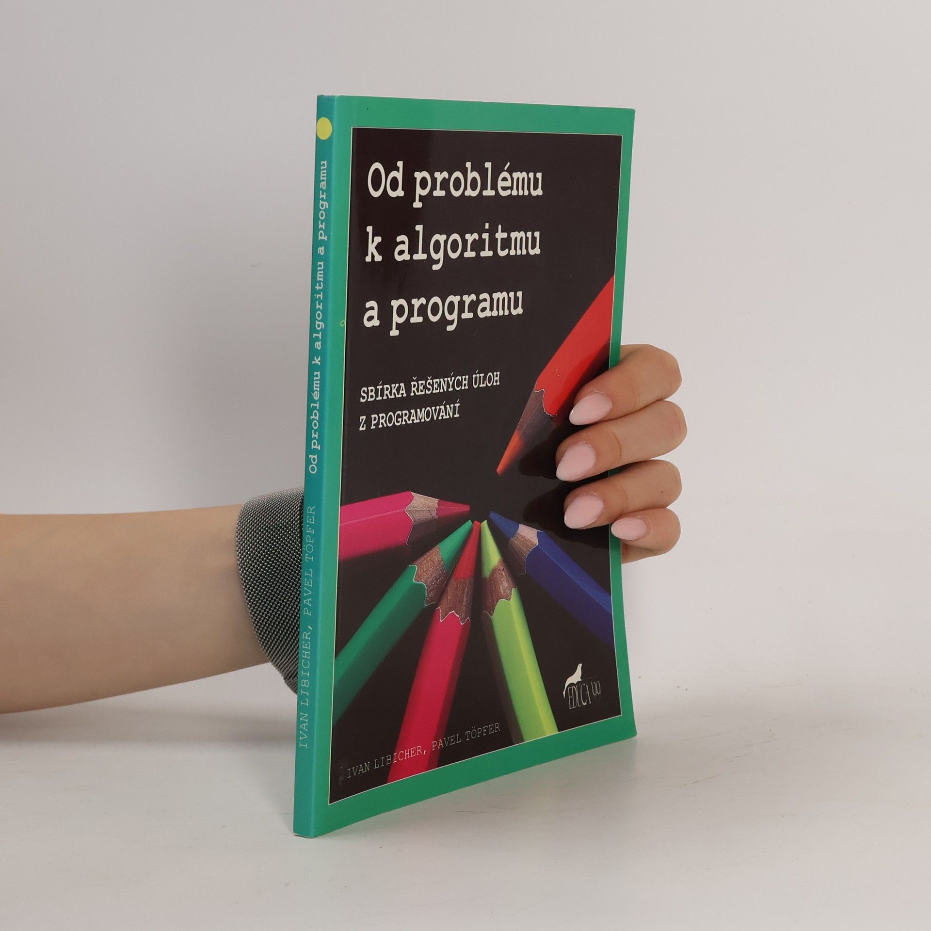 Ivan Libicher Od problému k algoritmu a programu . Sbírka řešených úloh z programování