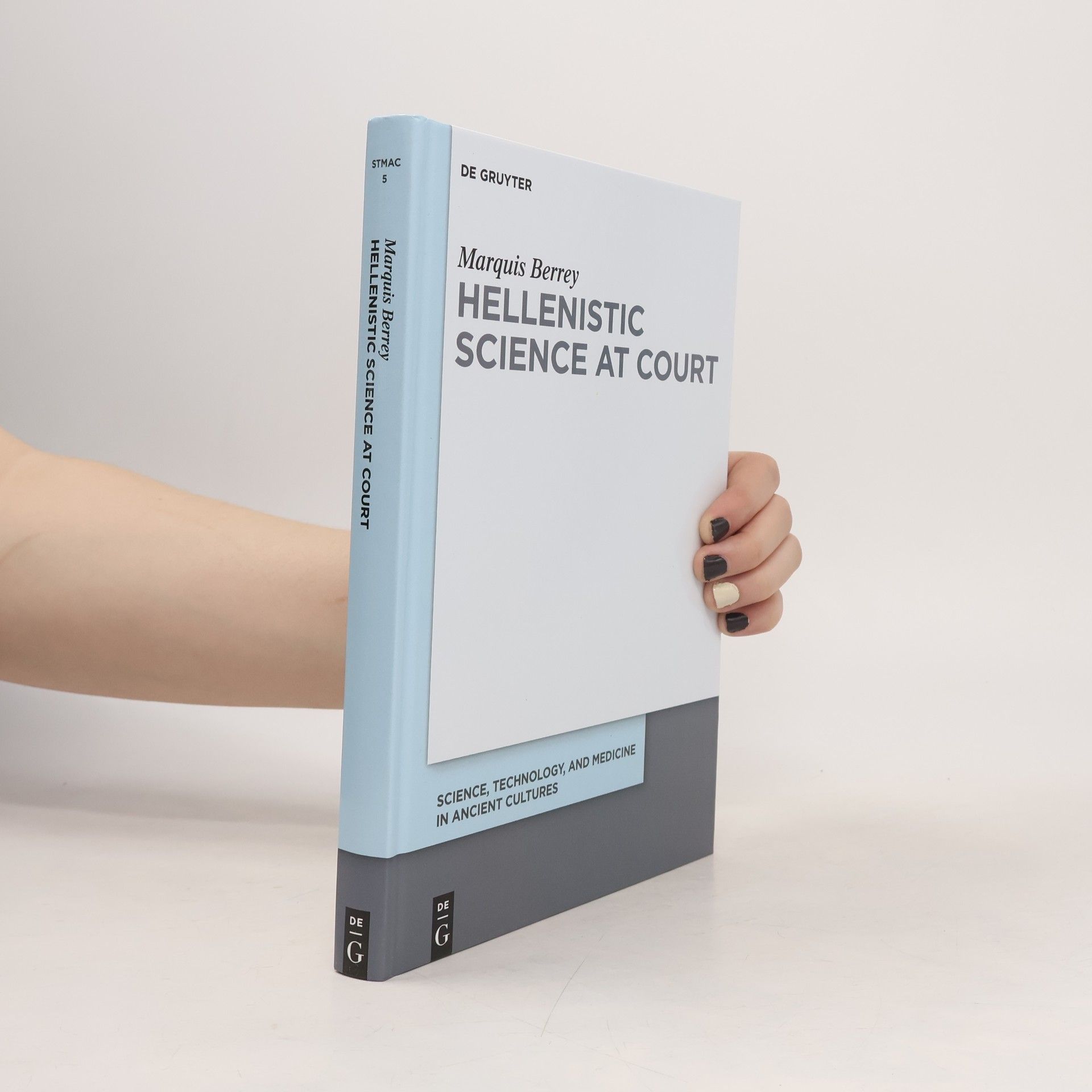 Marquis Berrey Science, Technology, and Medicine in Ancient Cultures - 5: Hellenistic Science at Court