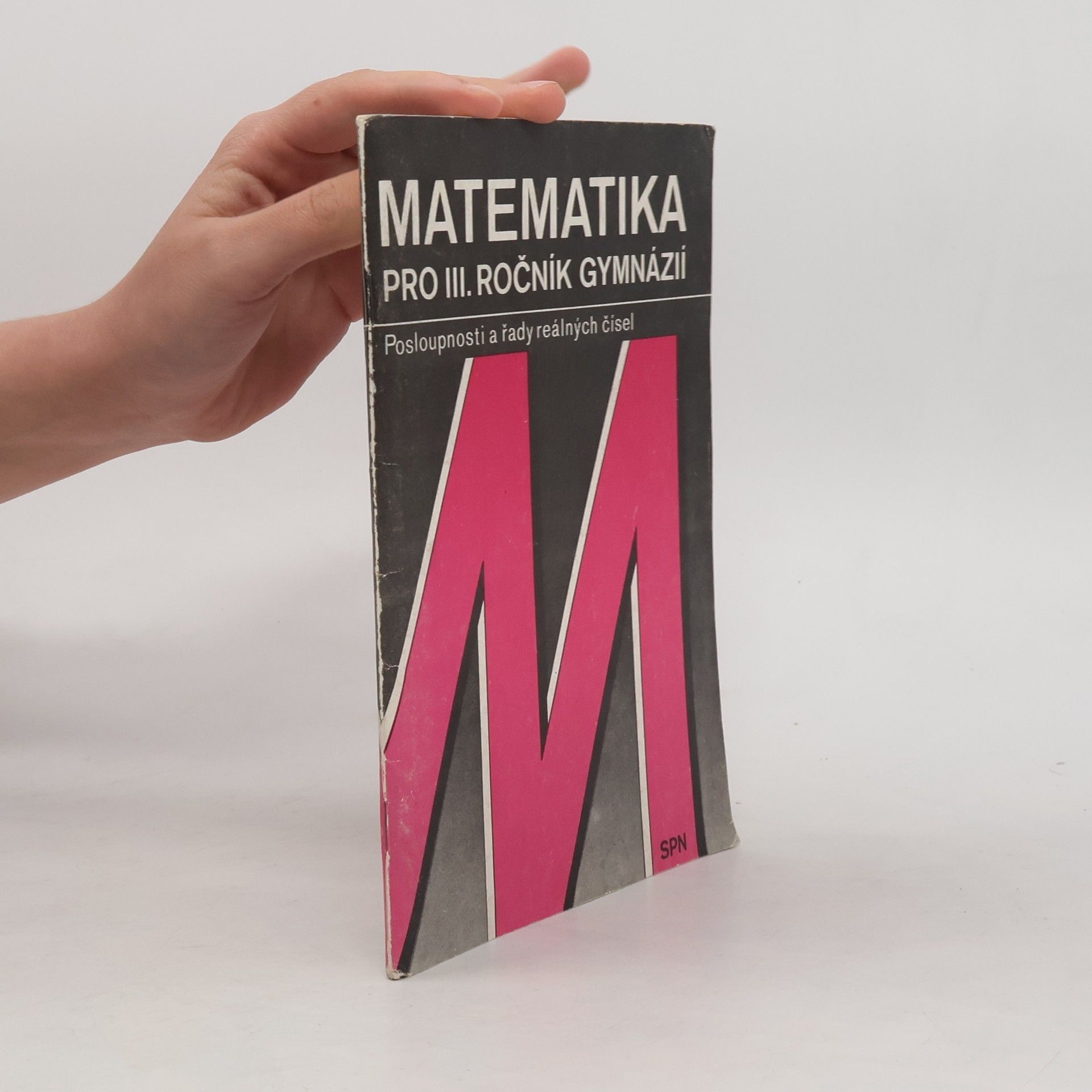 Various authors Matematika pro III. ročník gymnázií. Posloupnosti a řady reálných čísel