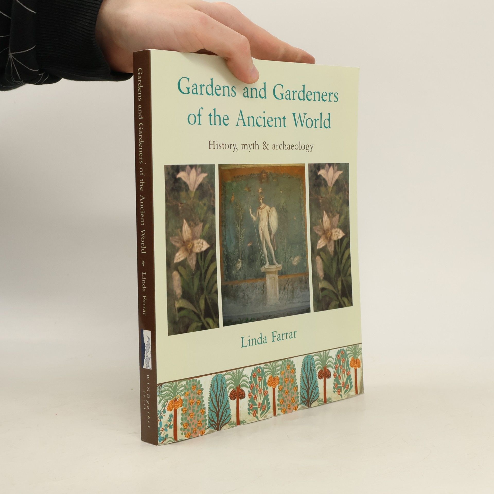 Linda Farrar Gardens and Gardeners of the Ancient World