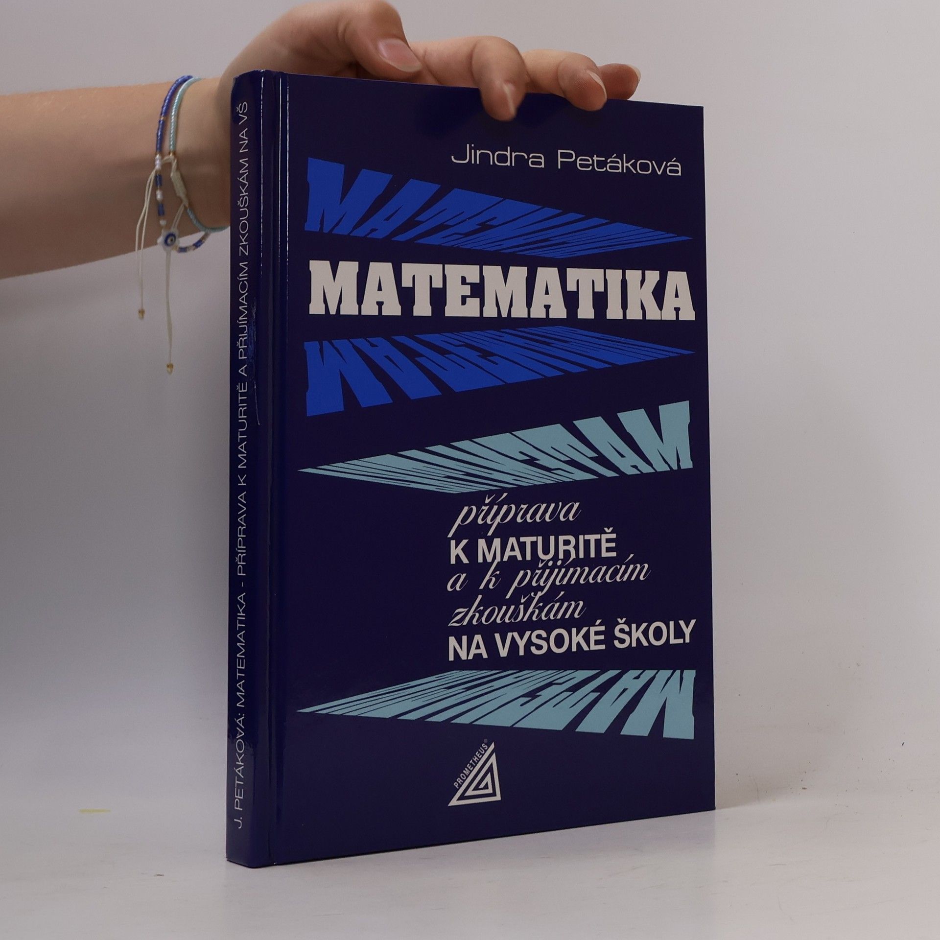 Jindra Petáková Matematika. Příprava k maturitě a k přijímacím zkouškám na vysoké školy