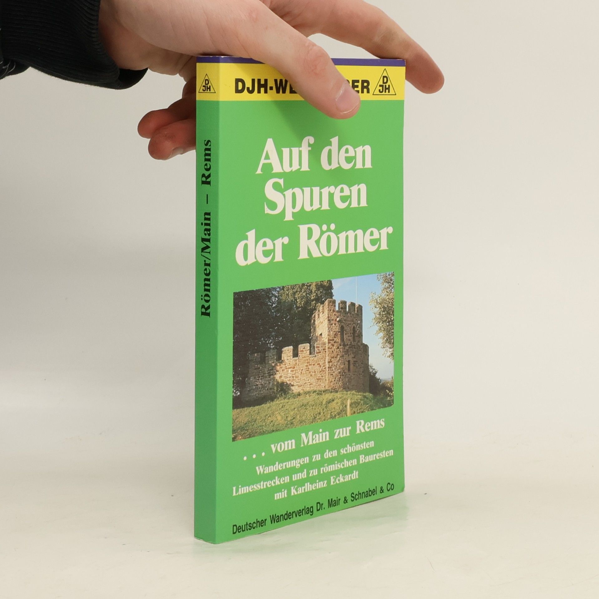 Karlheinz Eckardt DJH-Wanderführer: Auf den Spuren der Römer vom Main zur Rems