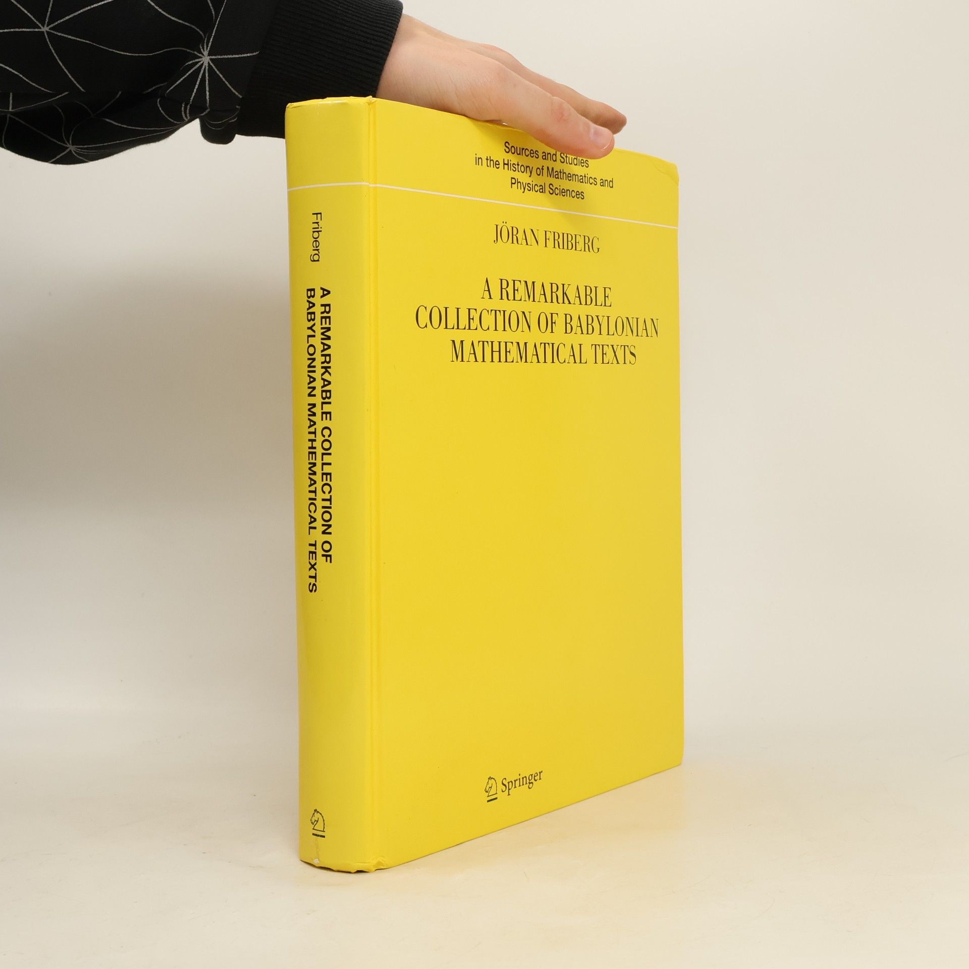 Jöran Friberg Sources and Studies in the History of Mathematics and Physical Sciences - 1: A Remarkable Collection of Babylonian Mathematical Texts