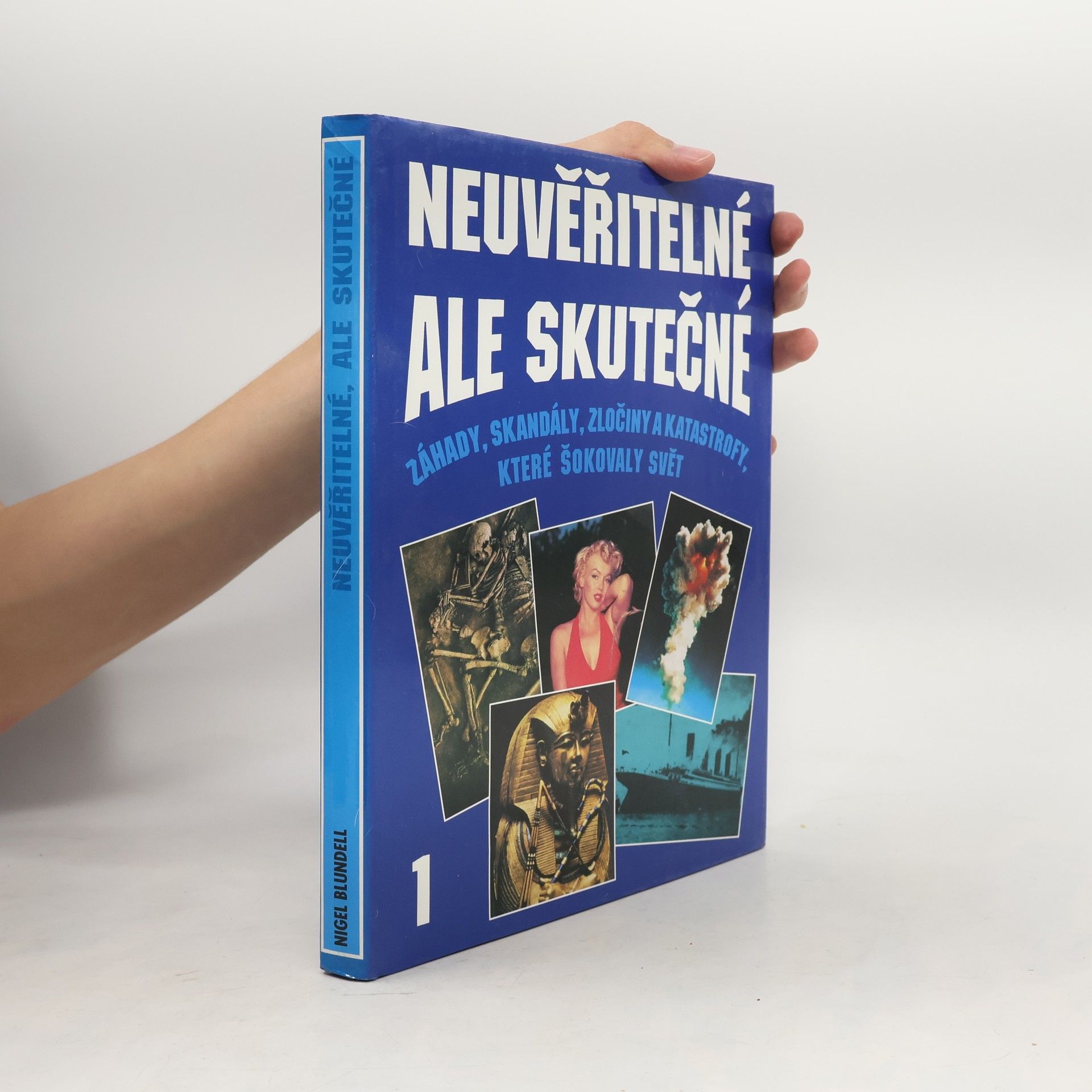 Agentura Alea Neuvěřitelné, ale skutečné : Záhady, skandály, zločiny a katastrofy, které otřásly světem. 1. díl