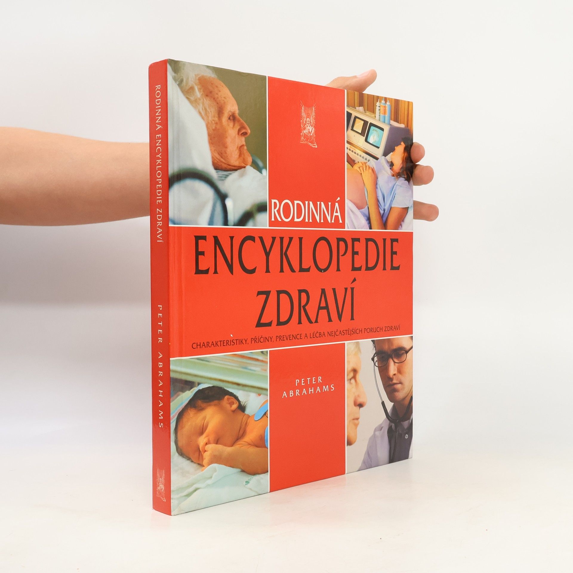 Peter H. Abrahams Rodinná encyklopedie zdraví: charakteristiky, příčiny, prevence a léčba nejčastějších poruch zdraví