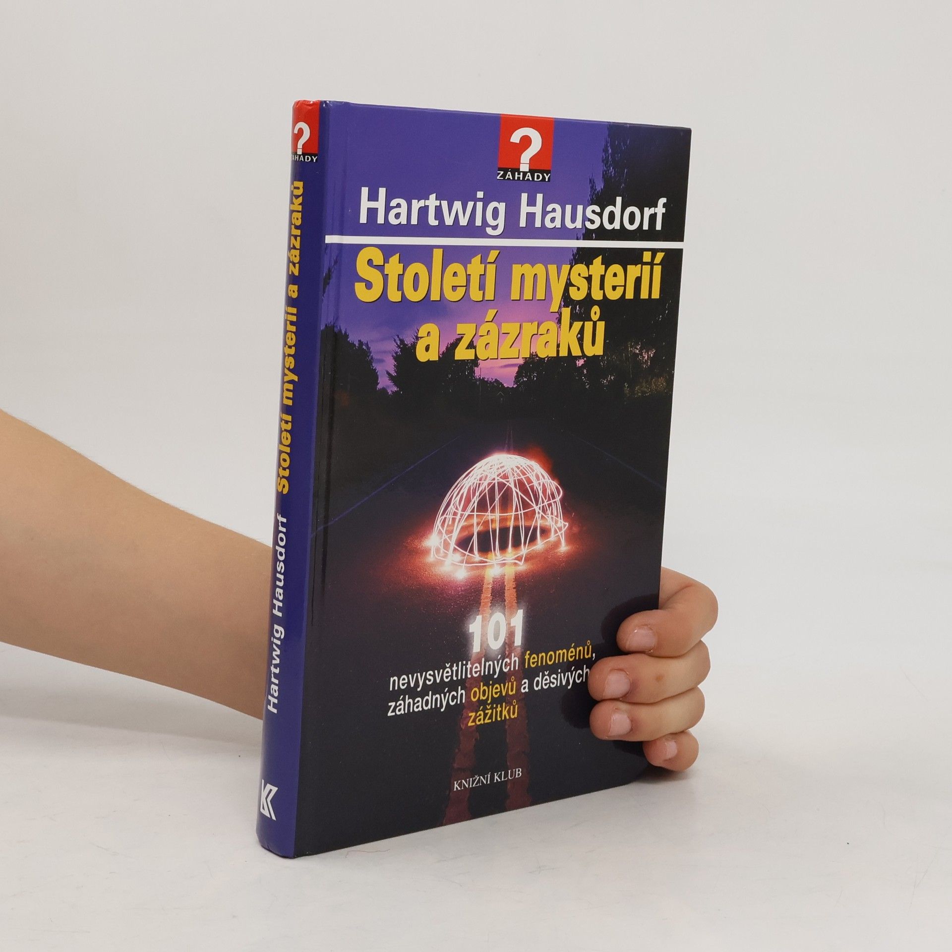 Hartwig Hausdorf Století mystérií a zázraků. 101 nevysvětlitelných fenoménů, záhadných objevů a děsivých zážitků