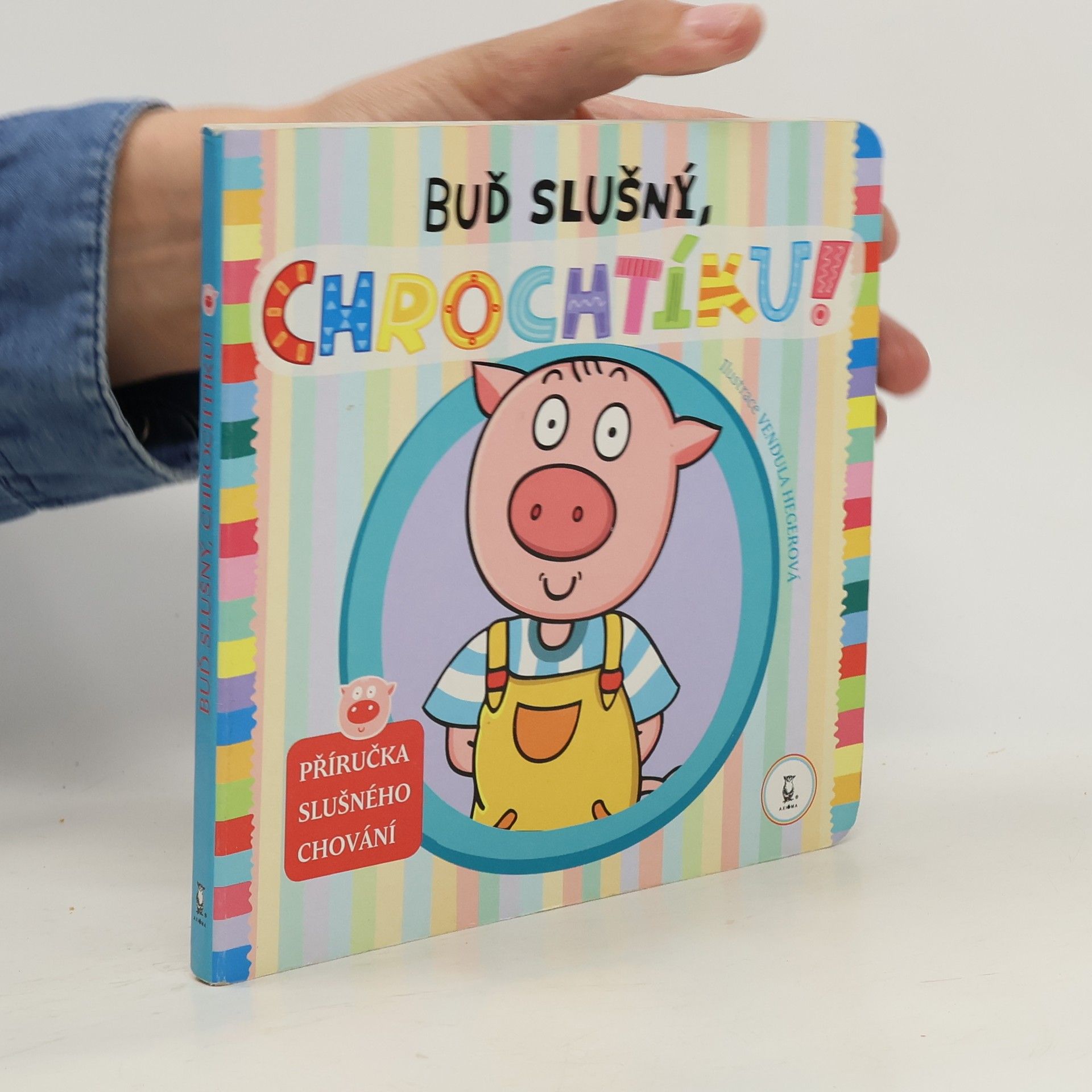 Vendula Hegerová Buď slušný, Chrochtíku! : příručka slušného chování