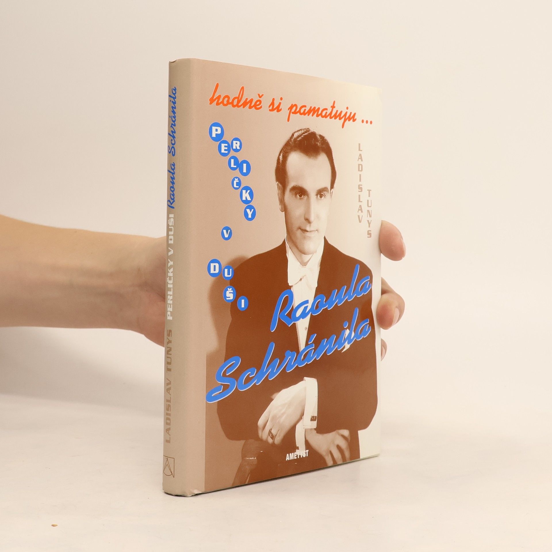 Ladislav Tunys Hodně si pamatuju... Perličky v duši Raoula Schránila