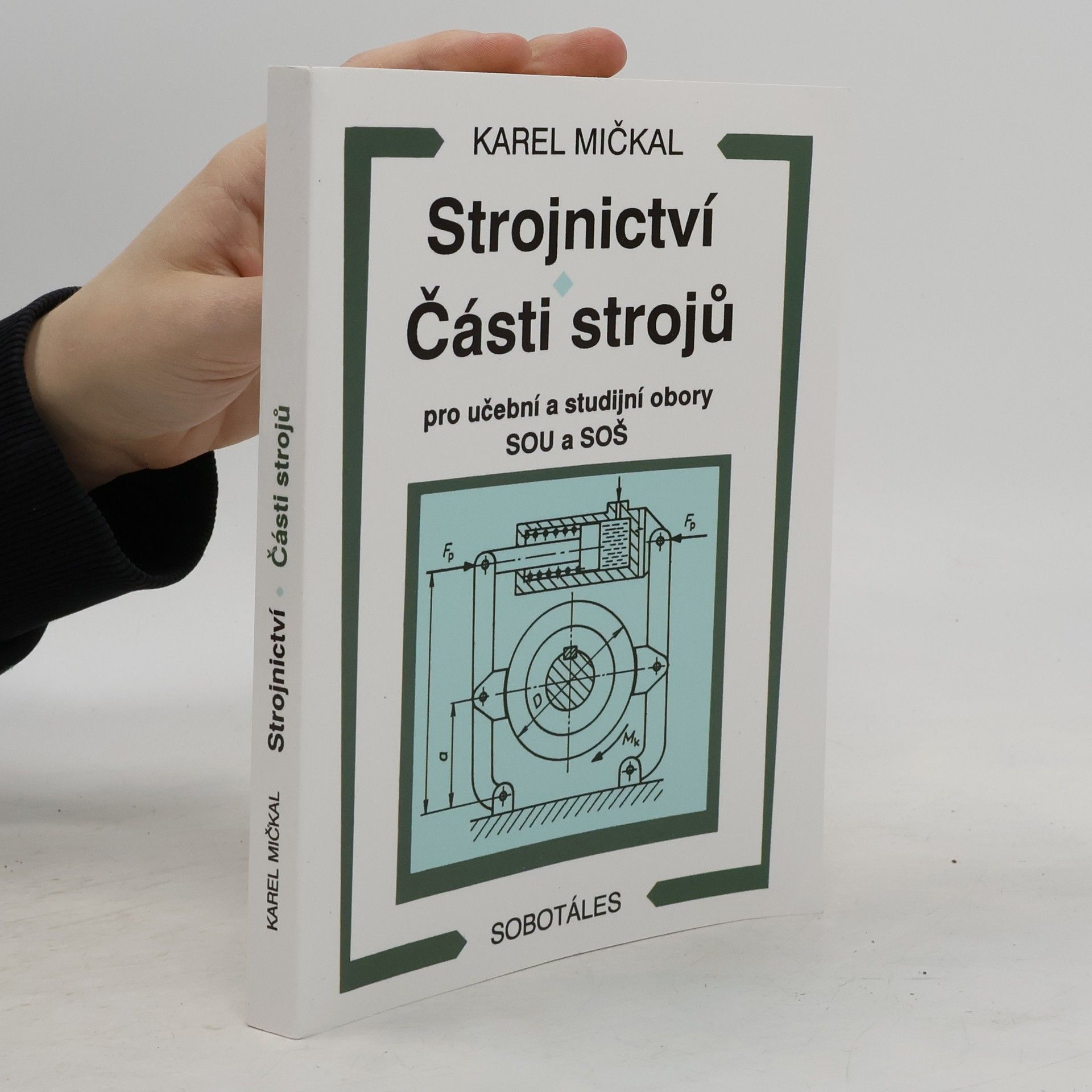 Karel Mičkal Strojnictví ; Části strojů : pro učební a studijní obory SOU a SOŠ