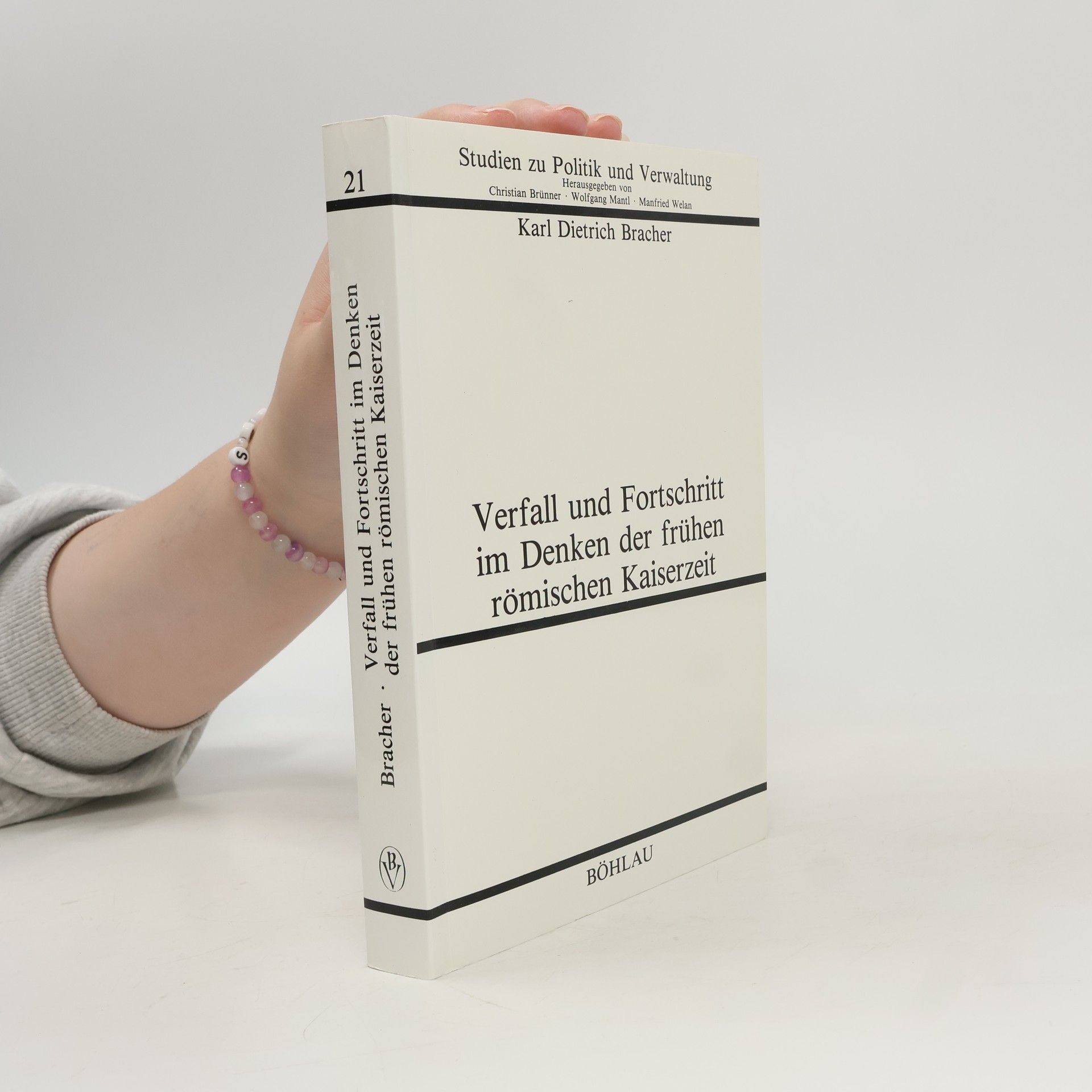Karl Dietrich Bracher Studien zu Politik und Verwaltung - 21: Verfall und Fortschritt im Denken der frühen römischen Kaiserzeit