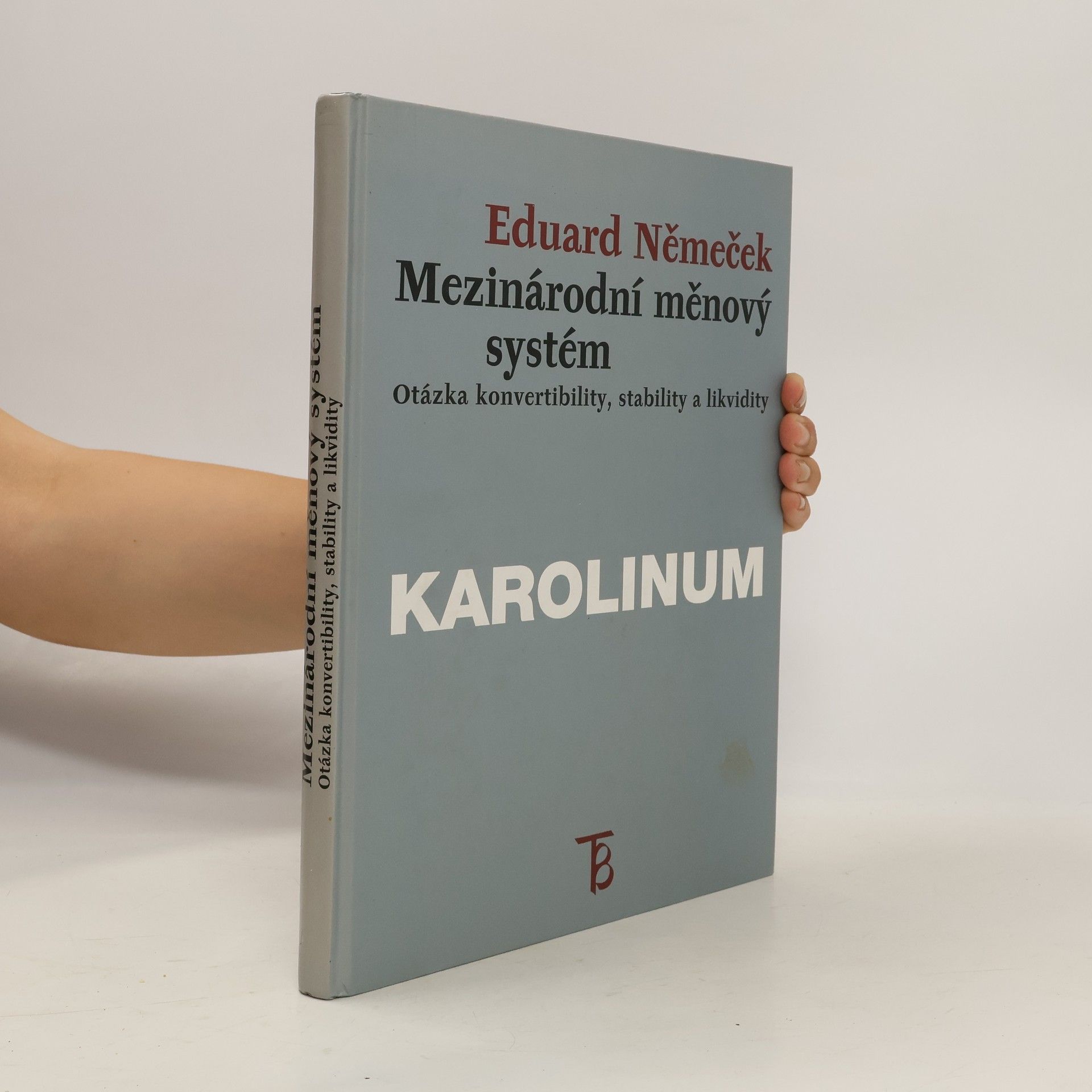 Eduard Němeček Mezinárodní měnový systém: Otázka konvertibility, stability a likvidity