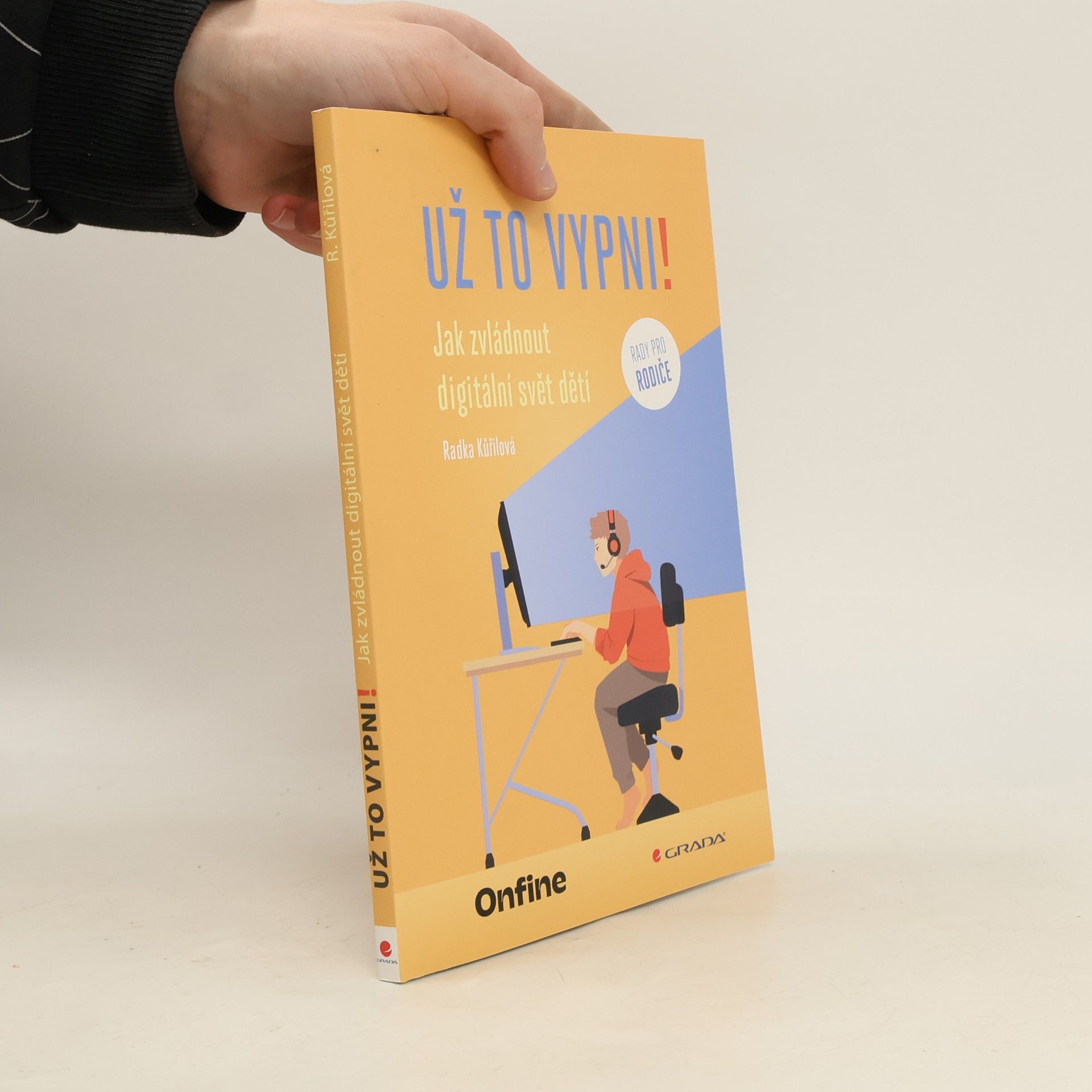 Radka Kůřilová Už to vypni! Jak zvládnout digitální svět dětí