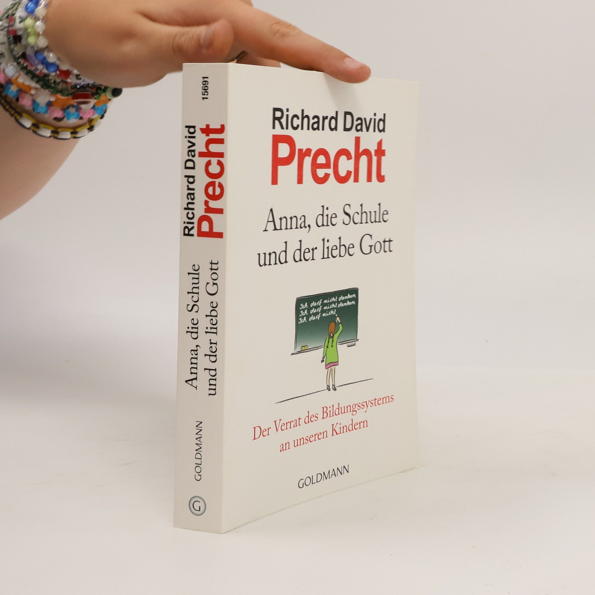 Richard David Precht Anna, die Schule und der liebe Gott : der Verrat des Bildungssystems an unseren Kindern