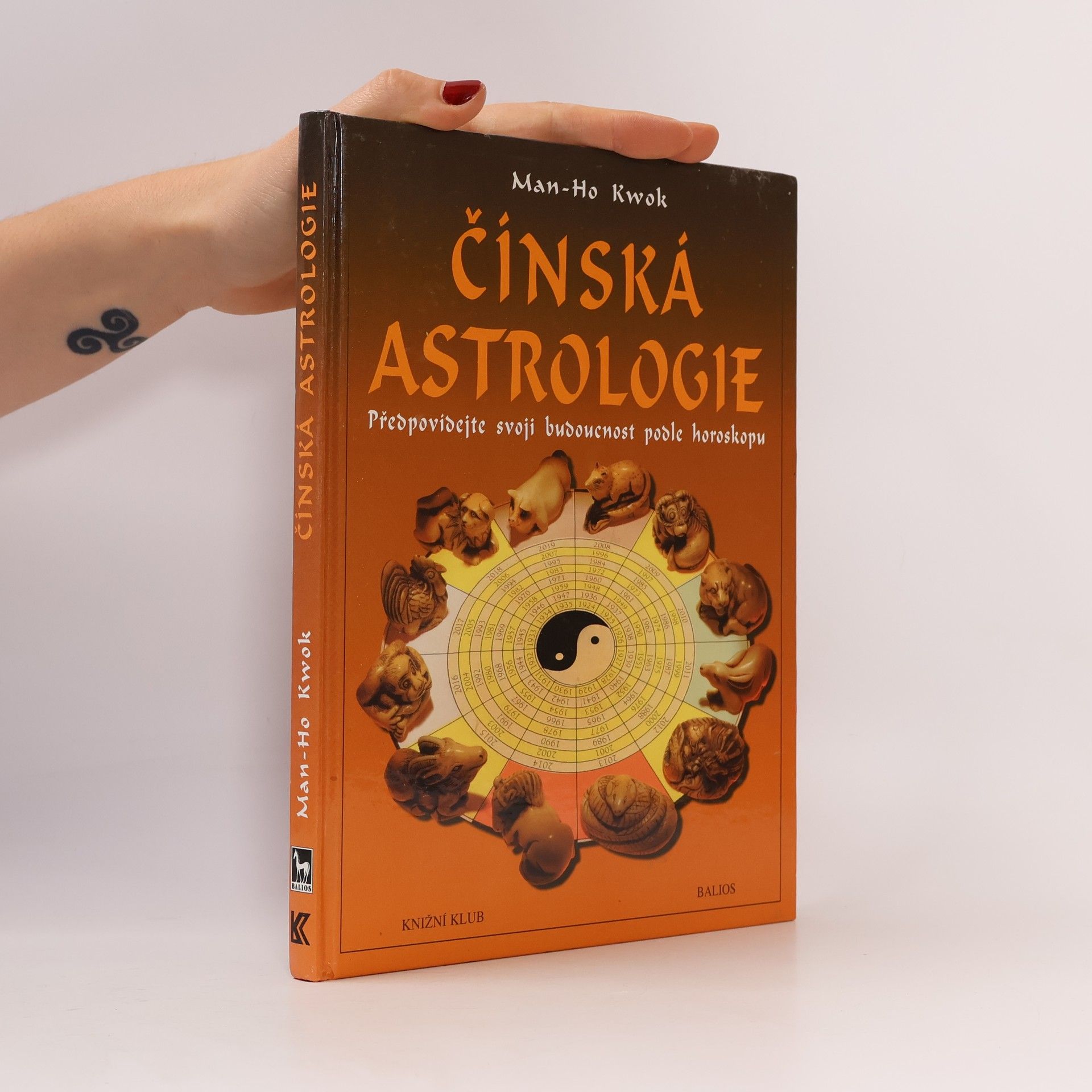 Kwok Man-Ho Čínská astrologie. Předpovídejte svoji budoucnost podle čínského horoskopu
