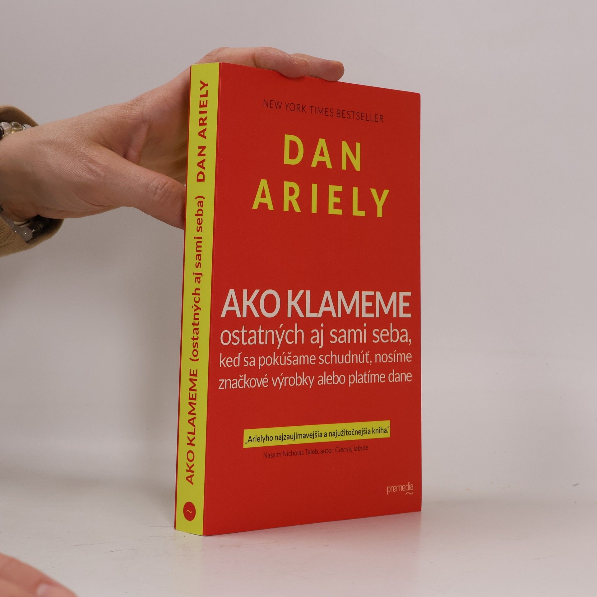 Dan Ariely Ako klameme ostatných aj sami seba, keď sa pokúšame schudnúť, nosíme značkové výrobky alebo platíme dane
