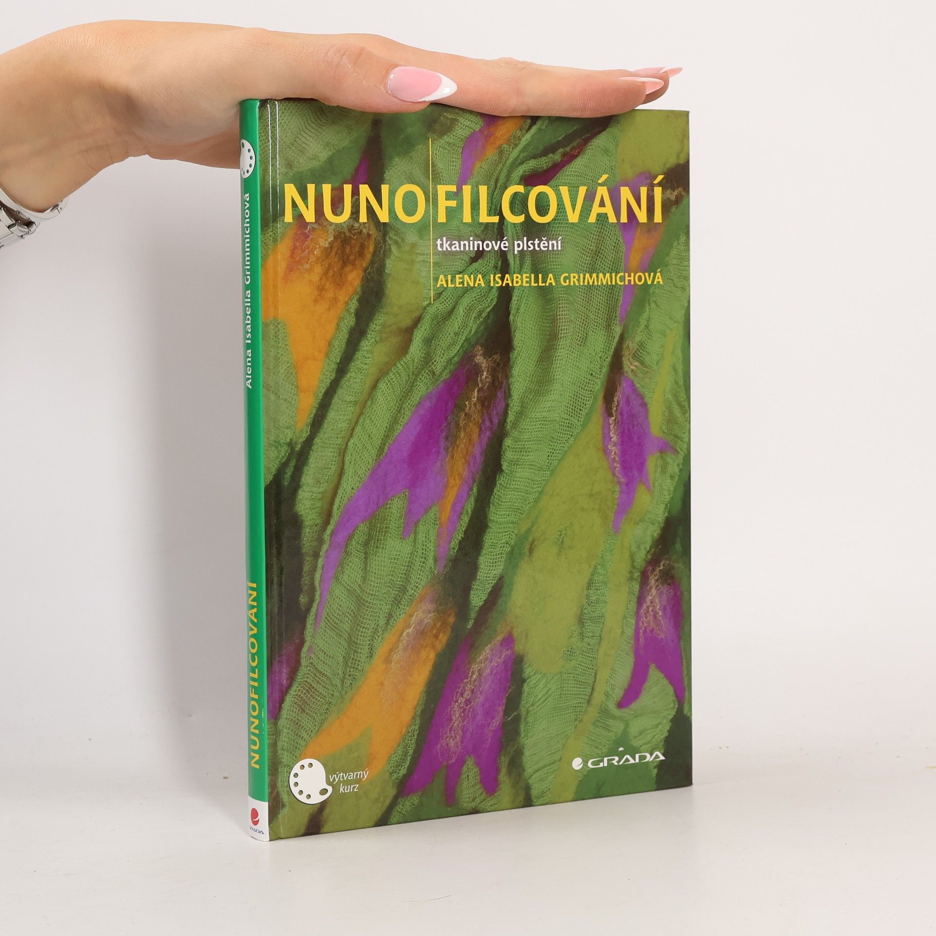 Alena Isabella Grimmichová Nunofilcování. Tkaninové plstění