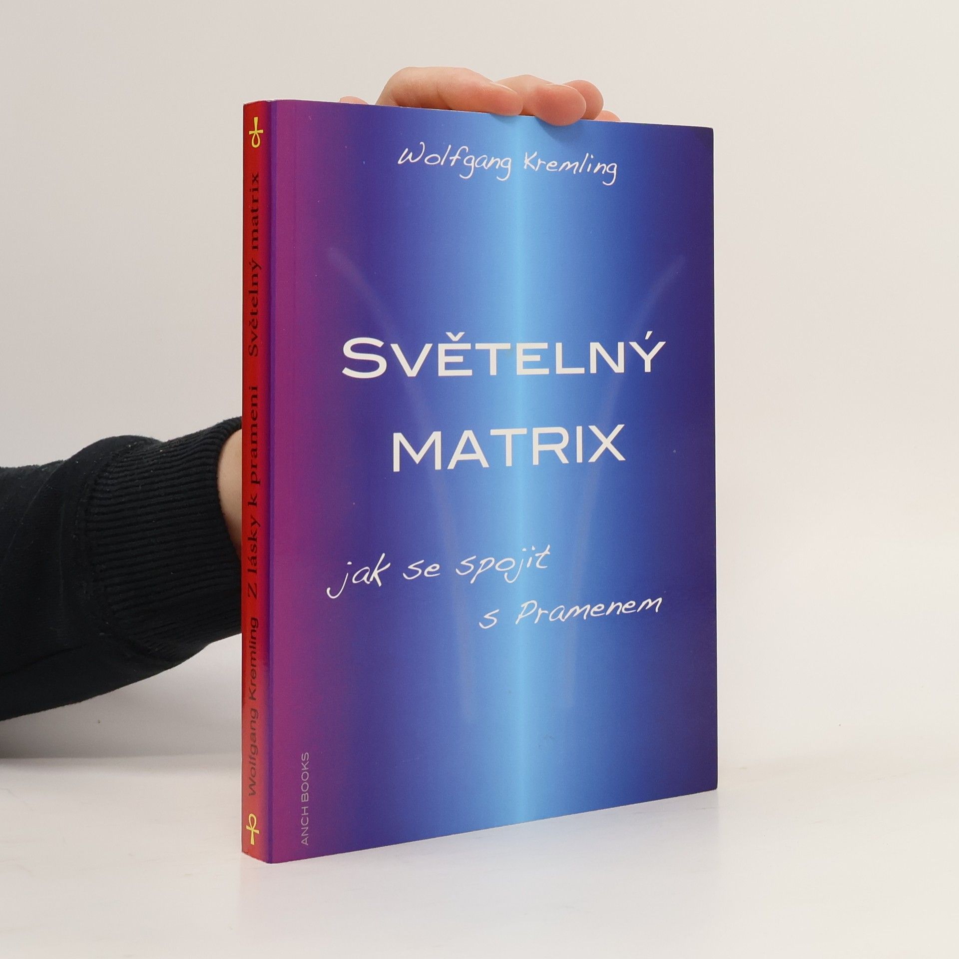 Wolfgang Kremling Z lásky k prameni : obrácení Lucifera ; Světelný Matrix : jak se spojit s Pramenem
