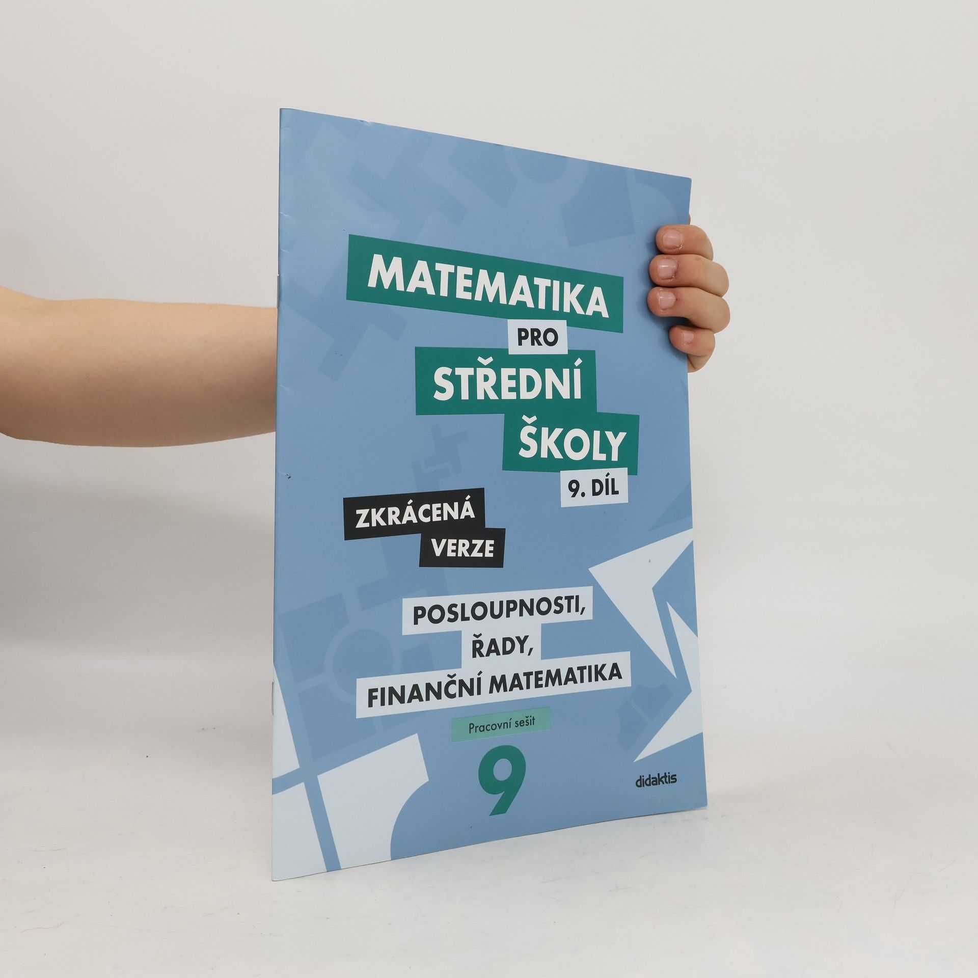 Kolektiv autorů Matematika pro střední školy 9. díl: Posloupnosti, řady, finanční matematika - zkrácená verze