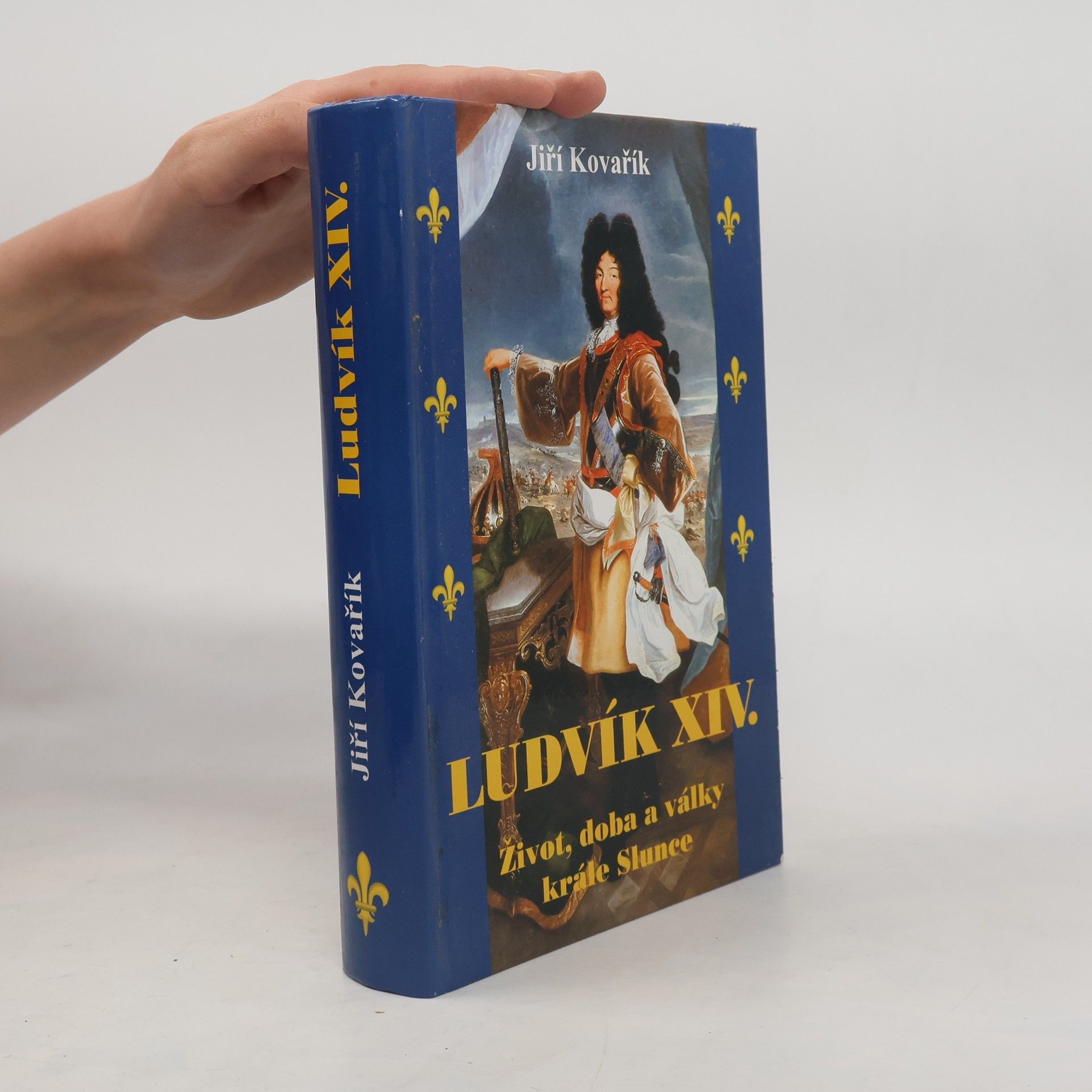 Jiří Kovařík Ludvík XIV. : život, doba a války krále Slunce