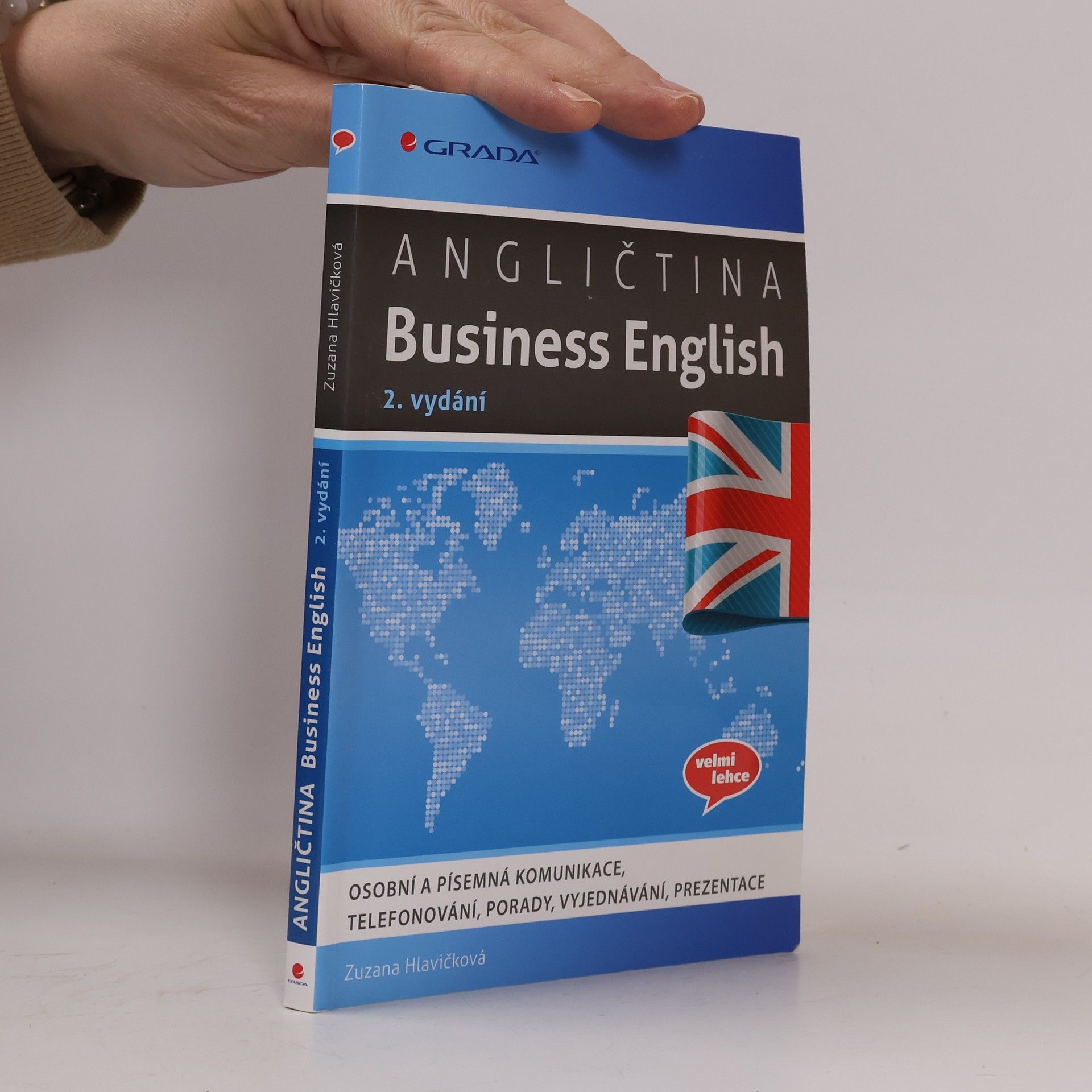 Zuzana Hlavičková Angličtina Business English - Osobní a písemná komunikace, telefonování, porady, vyjednávání, prezentace