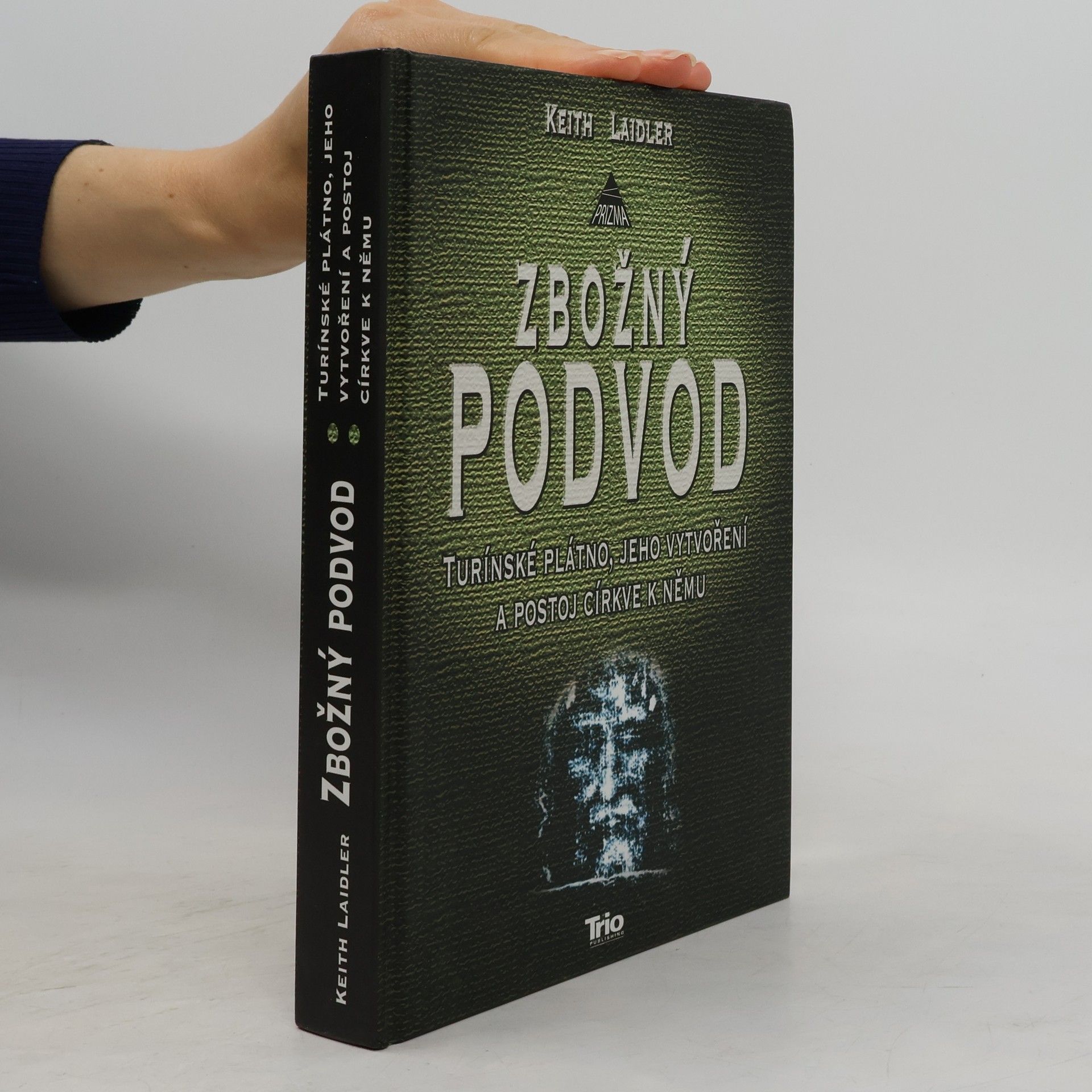Keith Laidler Zbožný podvod: Turínské plátno, jeho vytvoření a postoj církve k němu