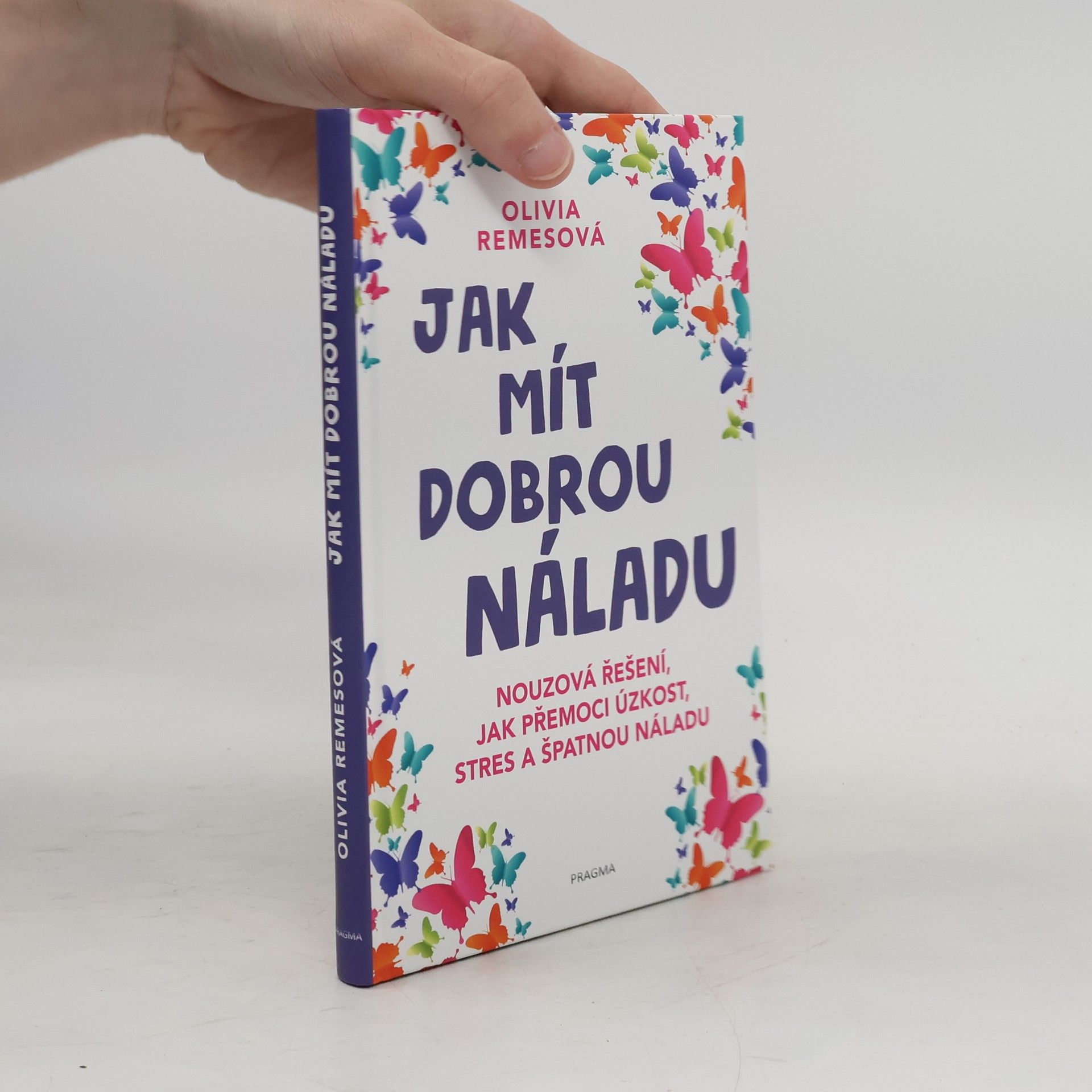 Olivia Remes Jak mít dobrou náladu. Nouzová řešení, jak přemoci úzkost, stres a špatnou náladu