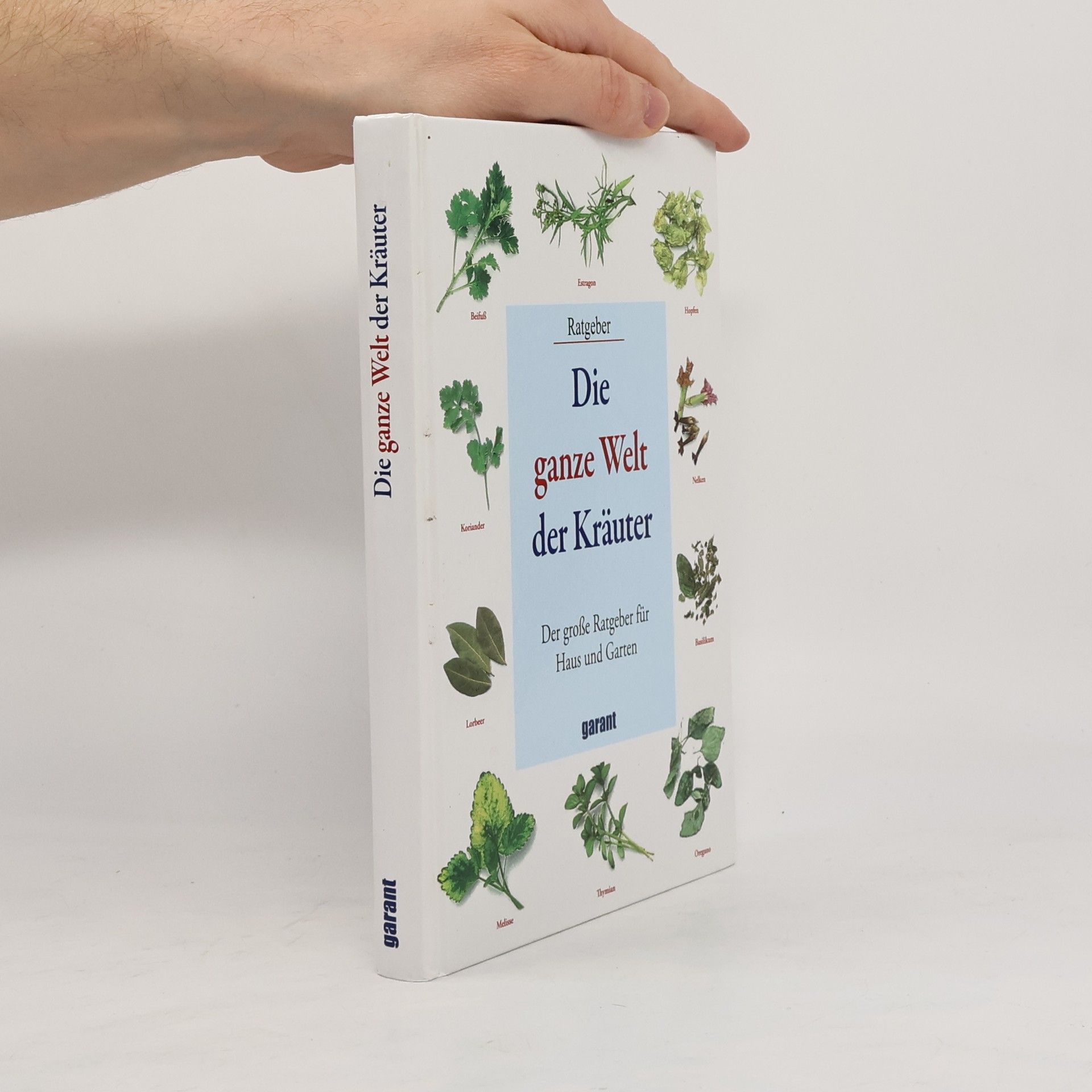 Autorenkollektiv Die ganze Welt der Kräuter: Der grosse Ratgeber für Haus und Garten