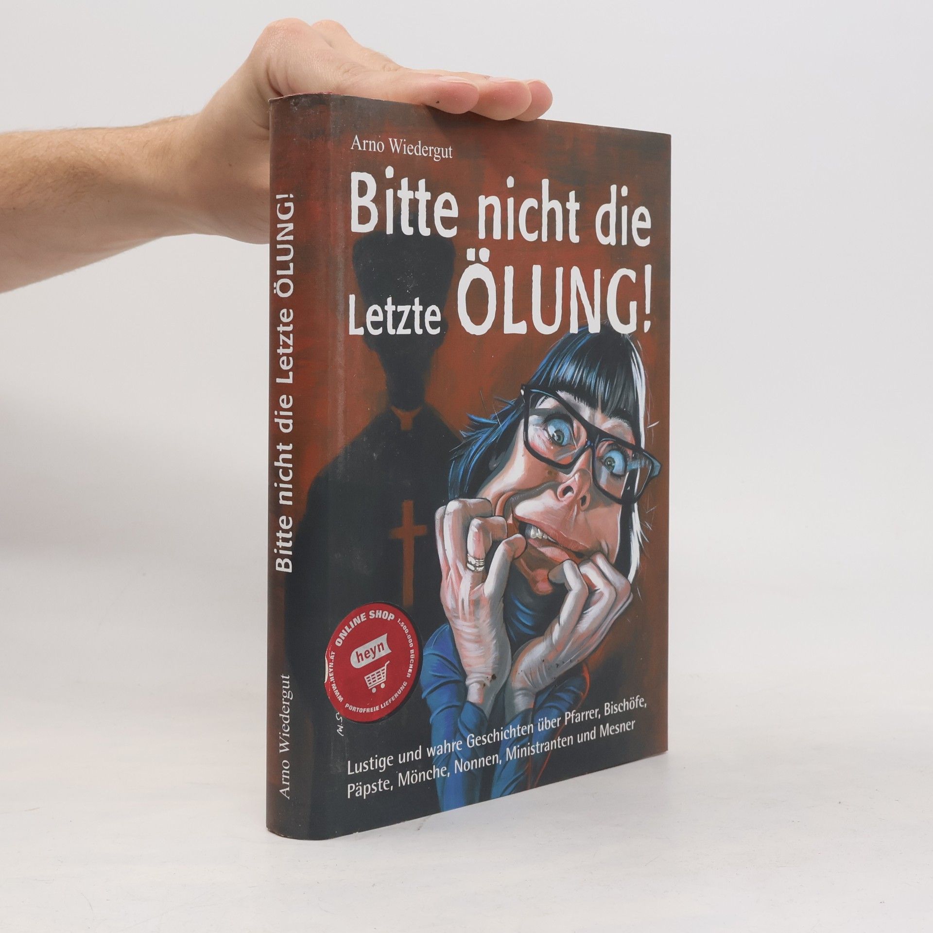 Arno Wiedergut Bitte nicht die Letzte Ölung!
