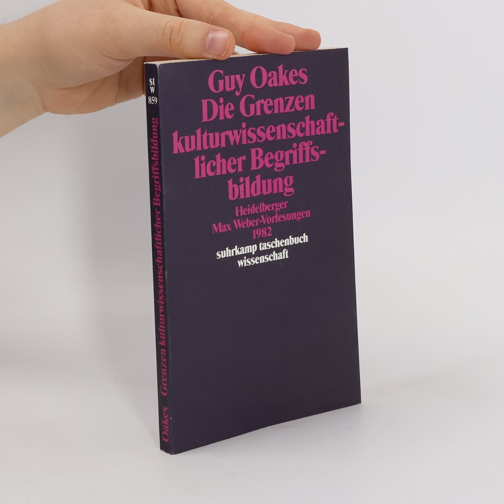 Guy Oakes Suhrkamp Taschenbuch Wissenschaft - 859: Die Grenzen kulturwissenschaftlicher Begriffsbildung