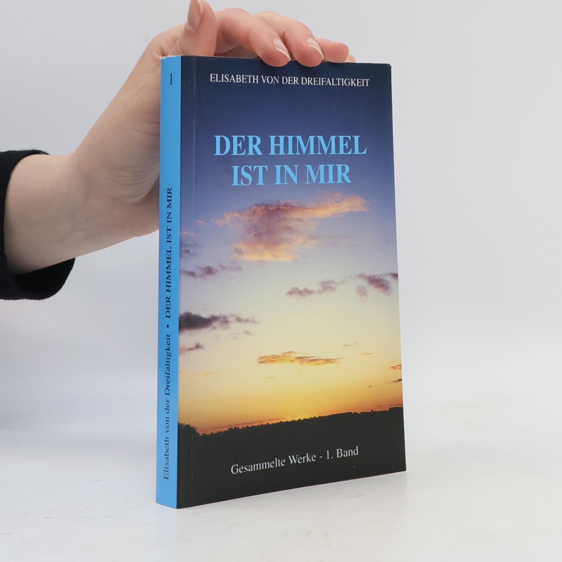Elisabeth von der Dreifaltigkeit Gesammelte Werke - 1: Himmel ist in mir