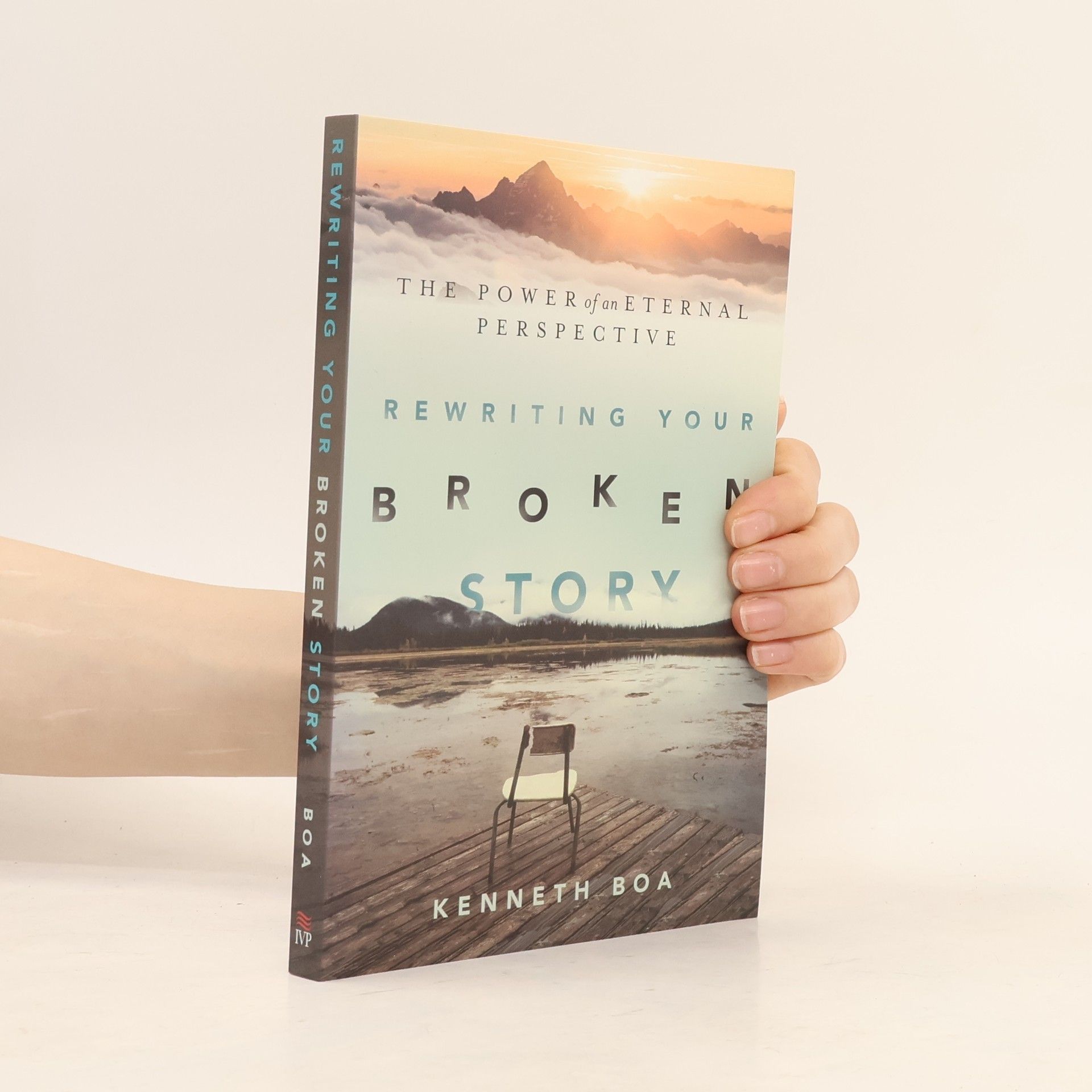 Kenneth D. Boa Rewriting Your Broken Story