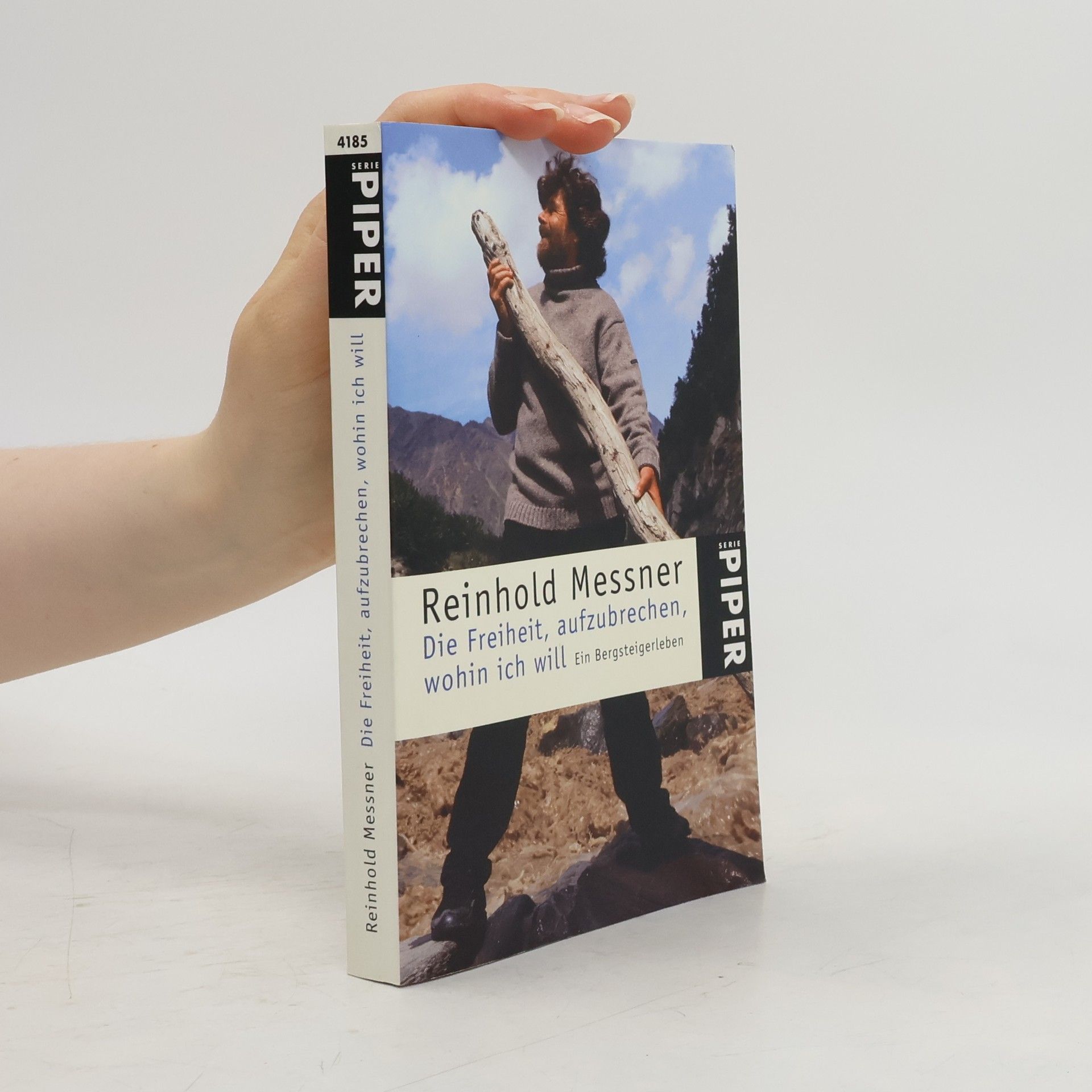 Reinhold Messner Die Freiheit, aufzubrechen, wohin ich will