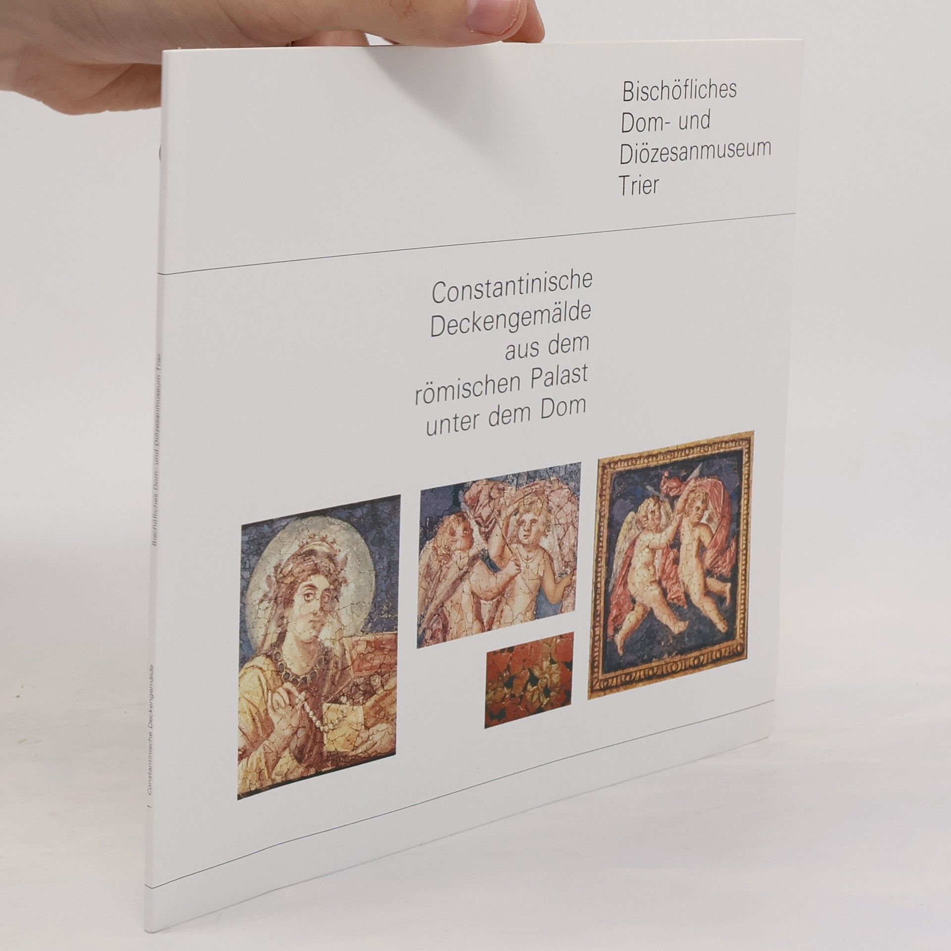 Winfried Weber Constantinische Deckengemälde aus dem römischen Palast unter dem Trierer Dom