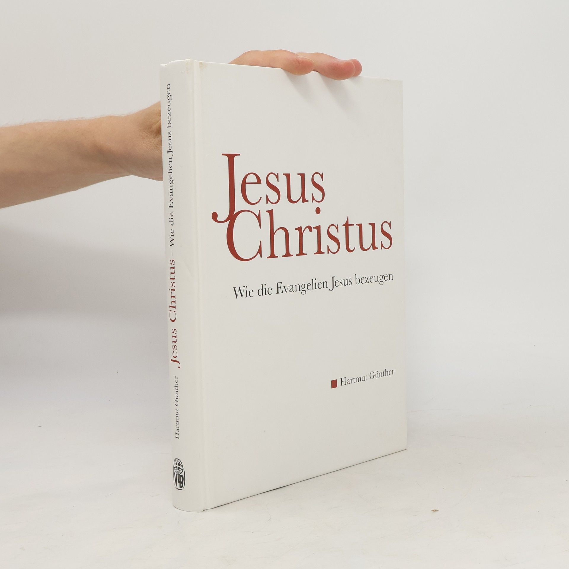 Hartmut Günther Jesus Christus: Wie die Evangelien Jesus bezeugen