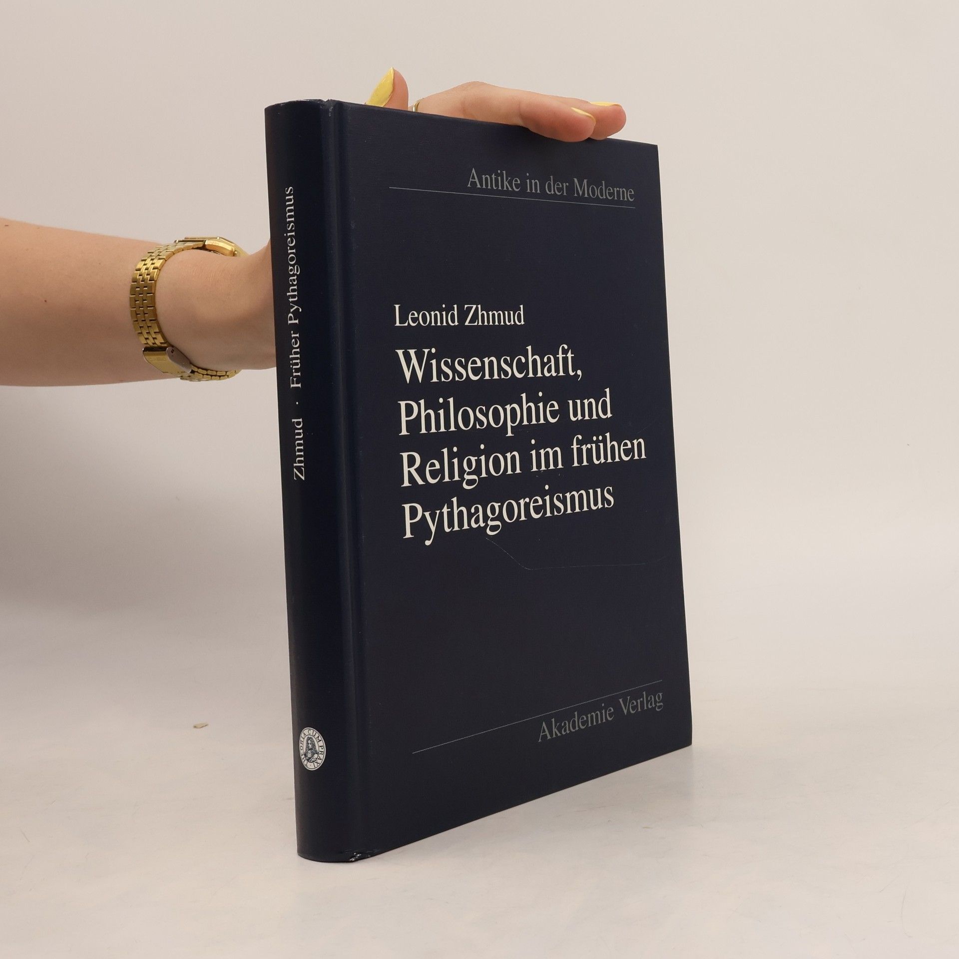 Leonid Jakovlevič Žmudʹ Antike in der Moderne: Wissenschaft, Philosophie und Religion im frühen Pythagoreismus
