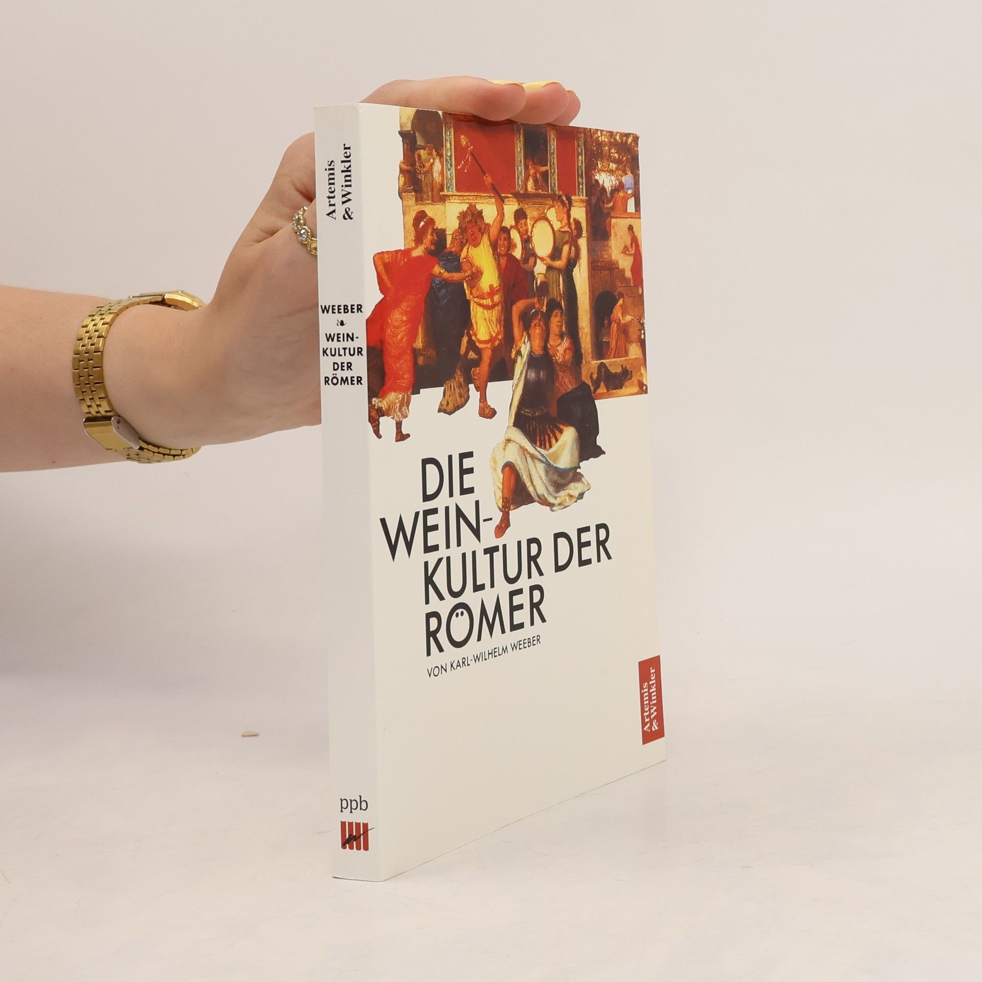 Karl-Wilhelm Weeber Die Weinkultur der Römer
