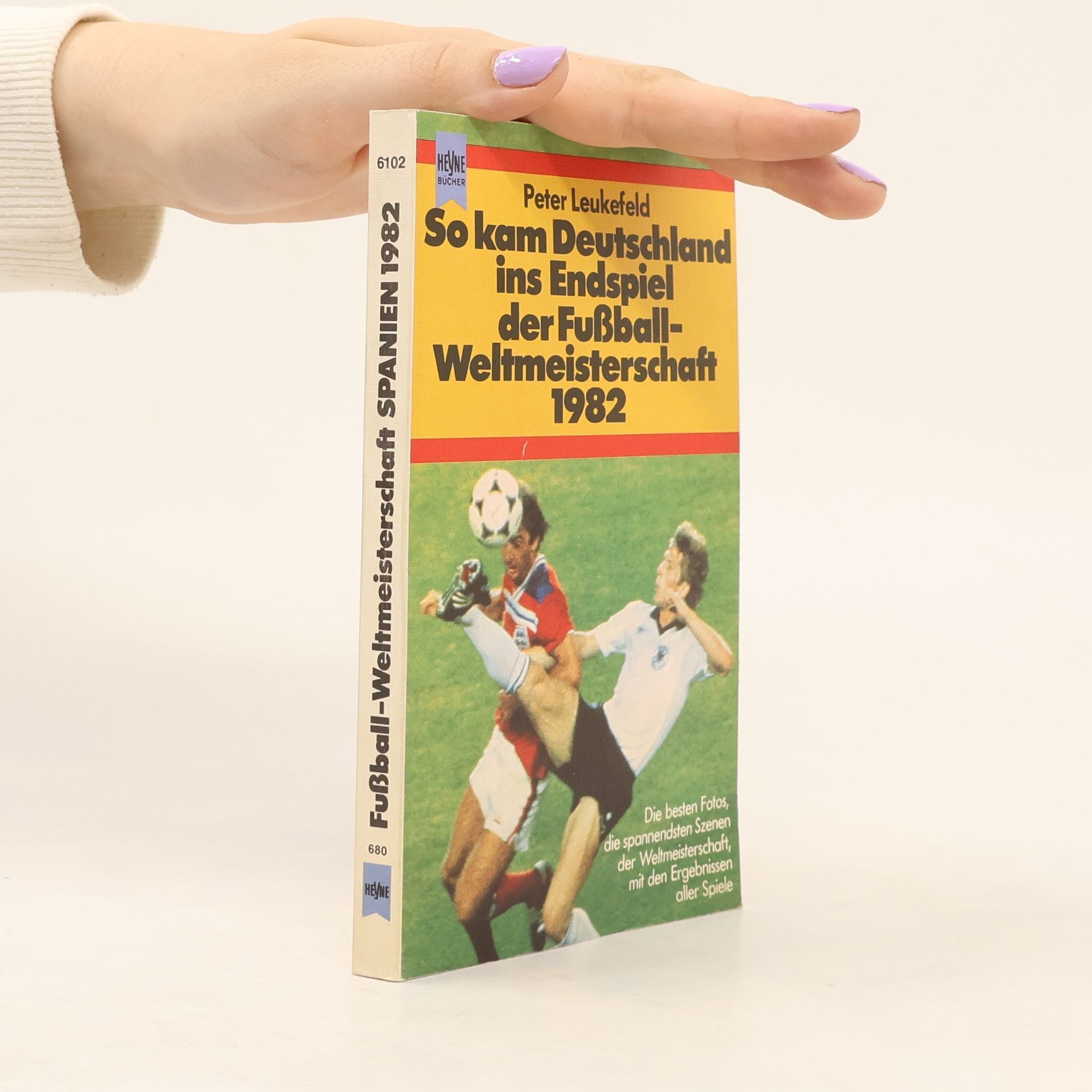 Peter Leukefeld So kam Deutschland ins Endspiel der Fussball-Weltmeisterschaft 1982
