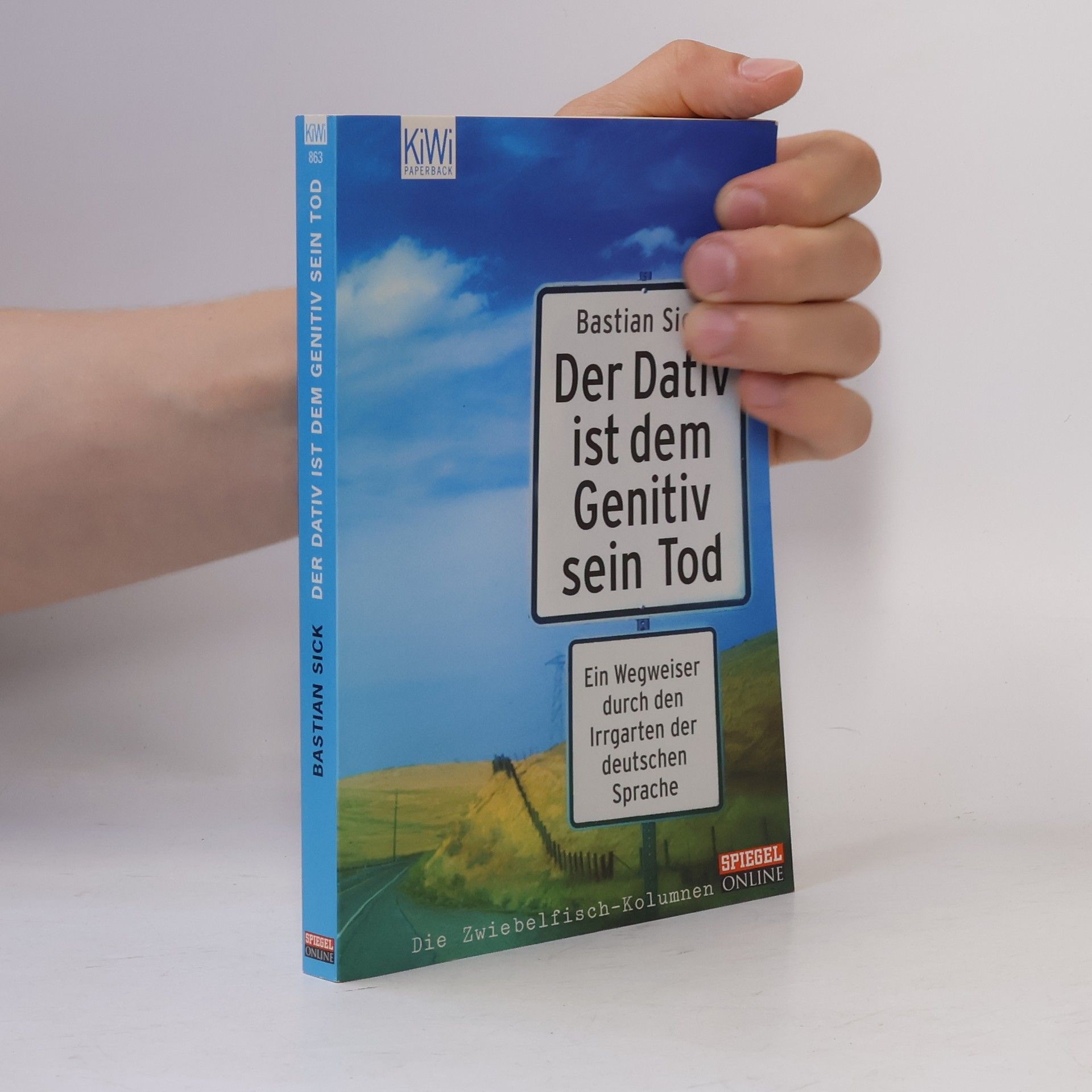 Bastian Sick Der Dativ ist dem Genitiv sein Tod. Ein Wegweiser durch den Irrgarten der deutschen Sprache