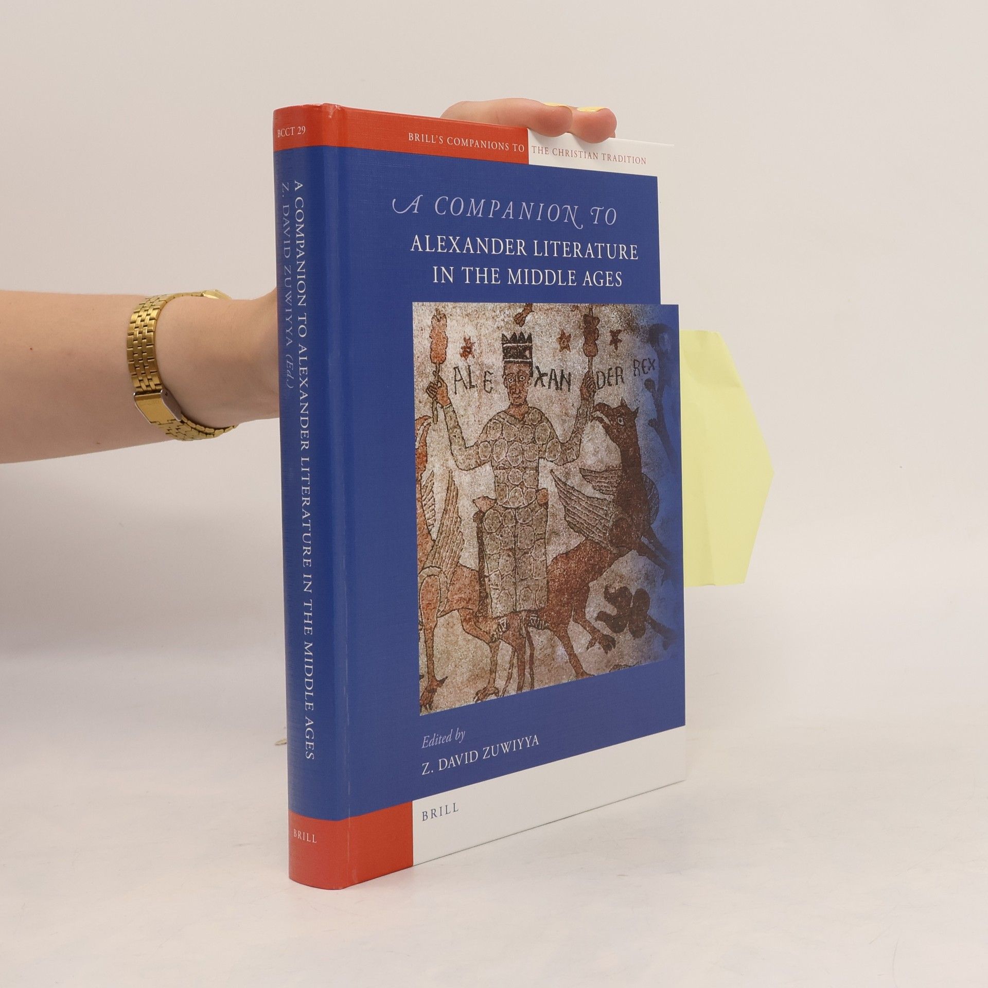 Z. David Zuwiyya Brill's Companions to the Christian Tradition - 29: A Companion to Alexander Literature in the Middle Ages