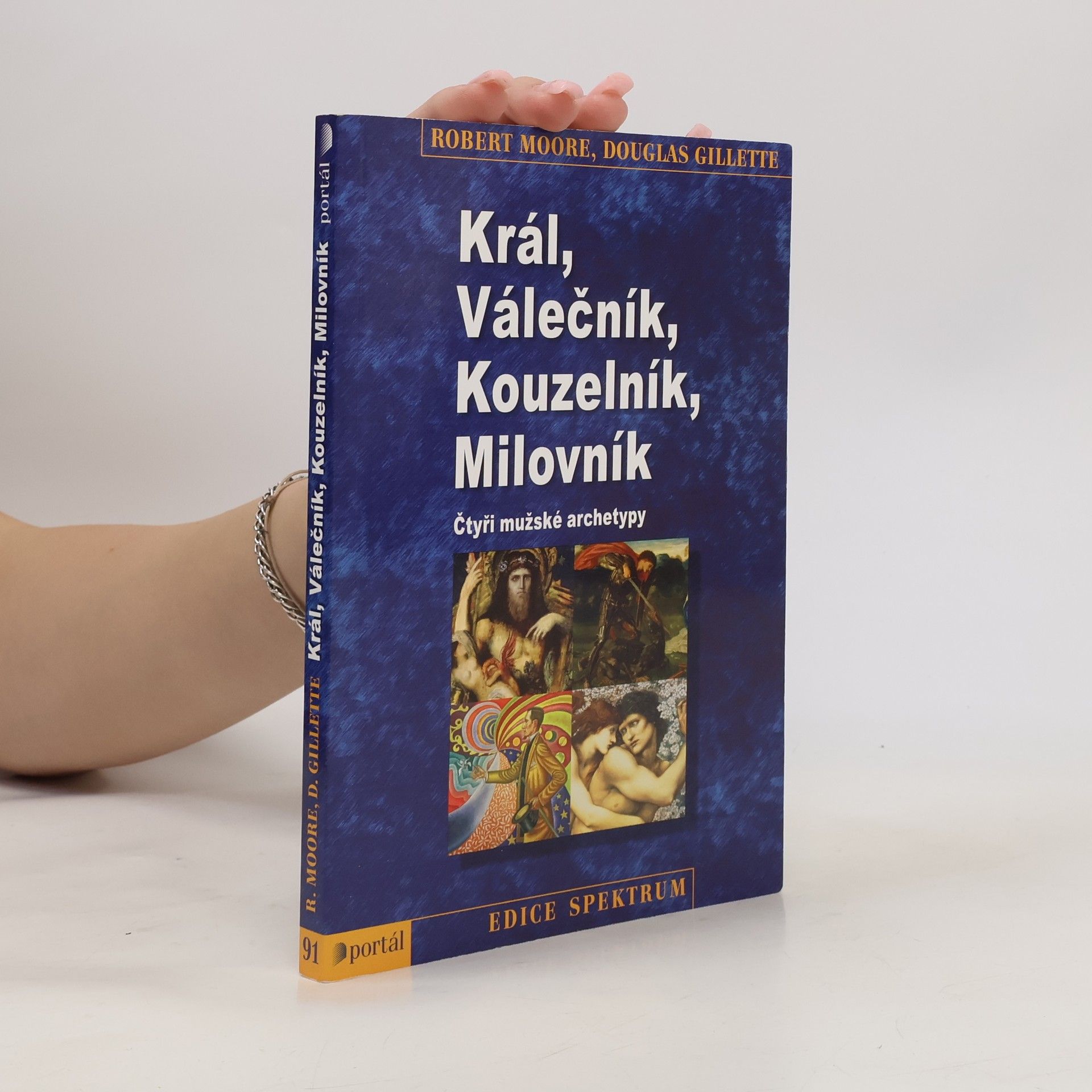 Robert L. Moore Král, válečník, kouzelník, milovník. Čtyři mužské archetypy