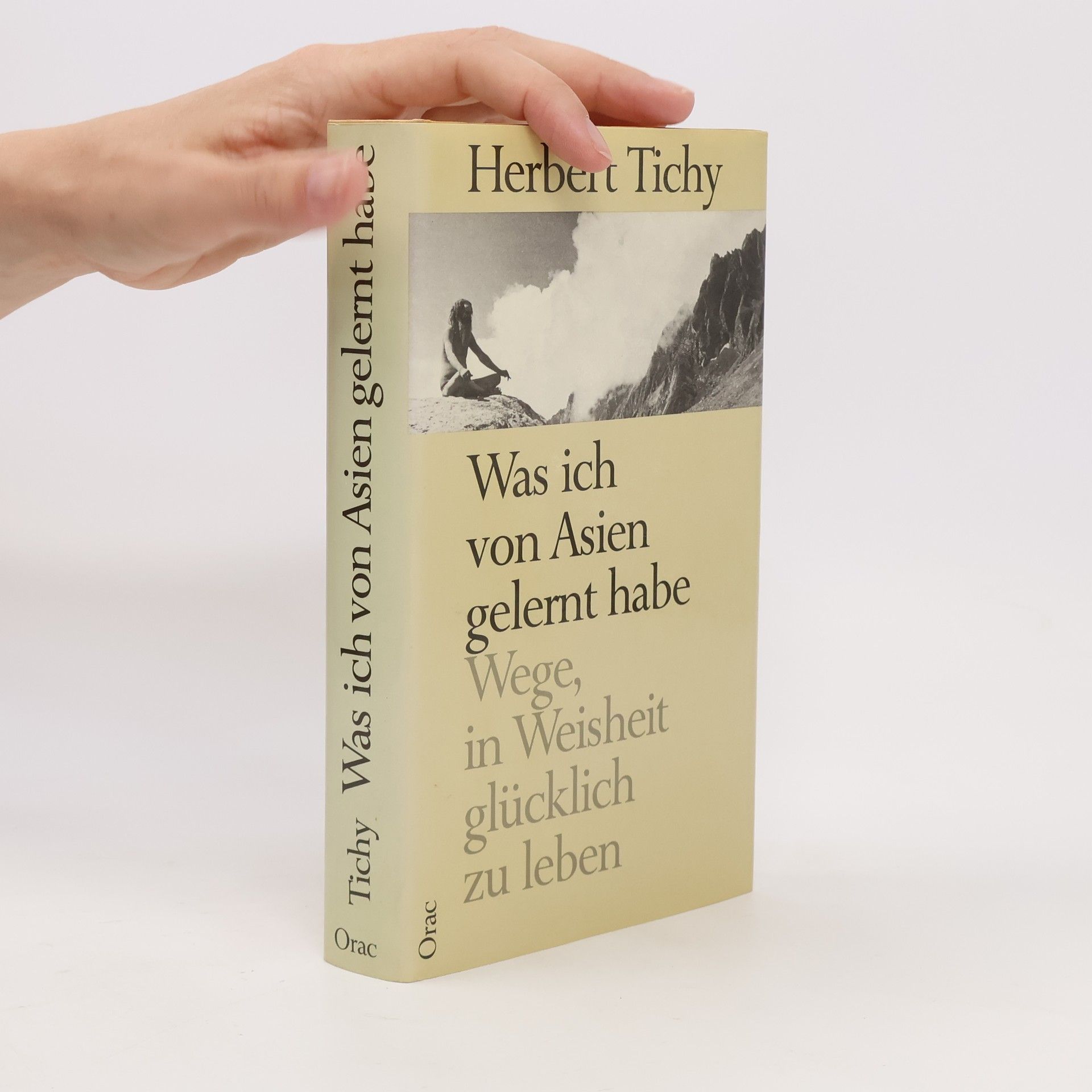 Herbert Tichy Was ich von Asien gelernt habe. Wege, in Weisheit glücklich zu leben