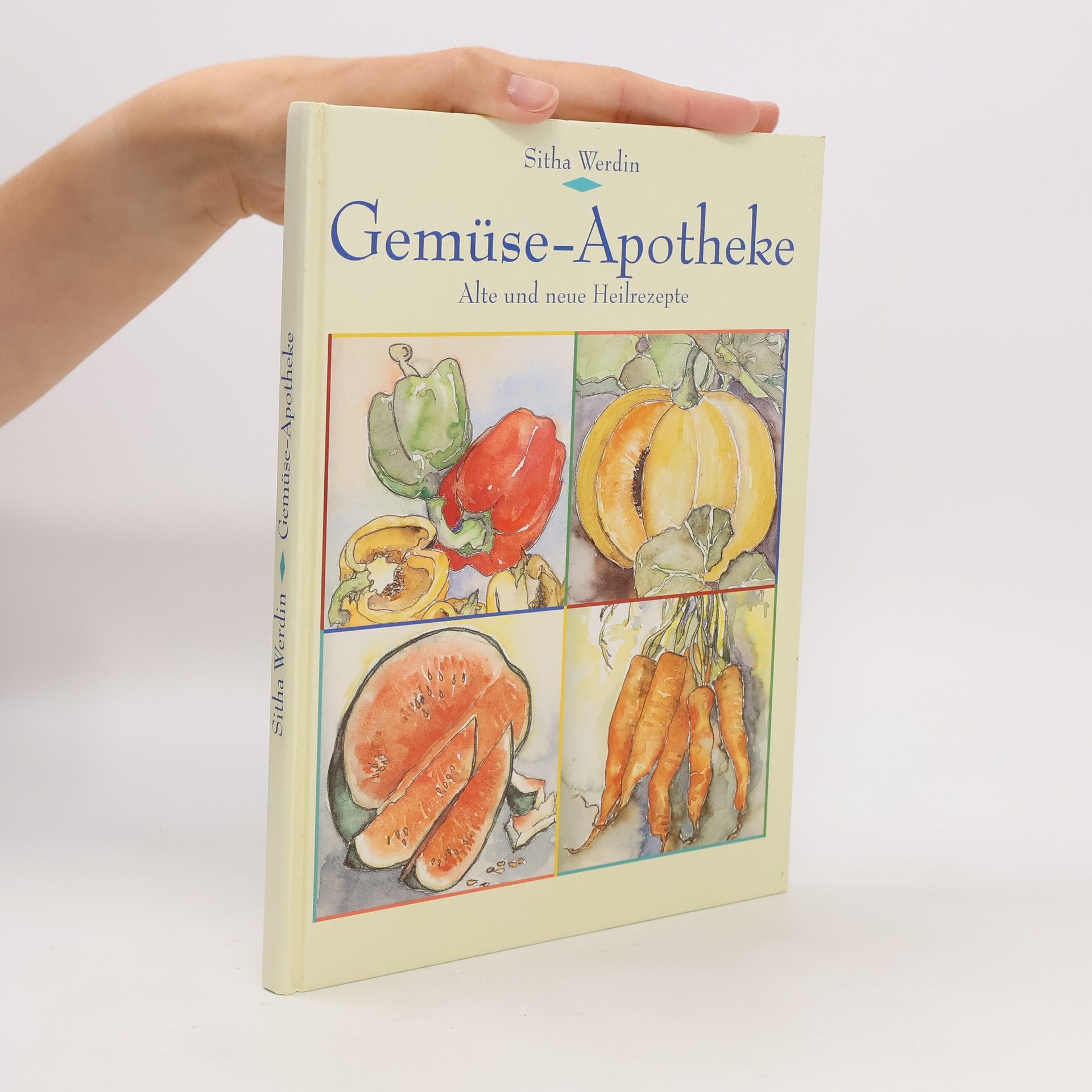 Sitha Werdin Gemüse-Apotheke - Alte und neue Heilrezepte