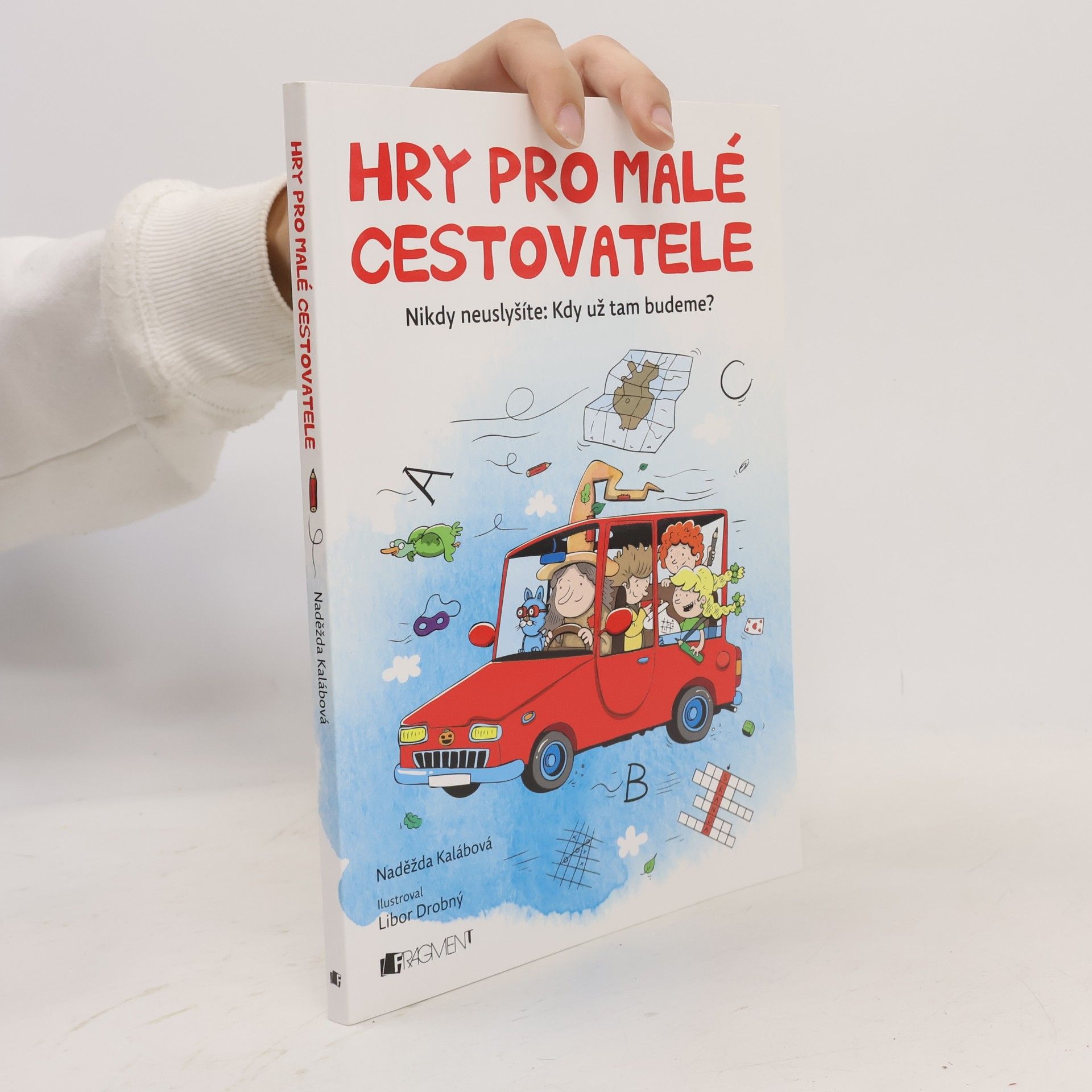 Naděžda Kalábová Hry pro malé cestovatele. Nikdy neuslyšíte: Kdy už tam budeme?
