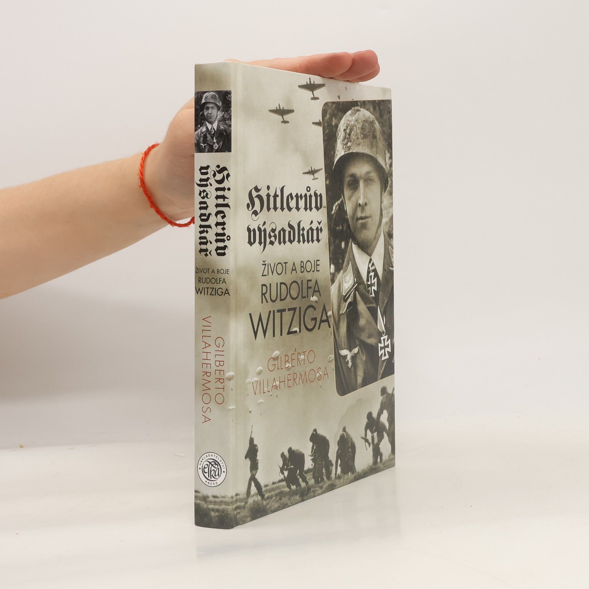 Gilberto N. Villahermosa Hitlerův výsadkář. Život a boje Rudolfa Witziga