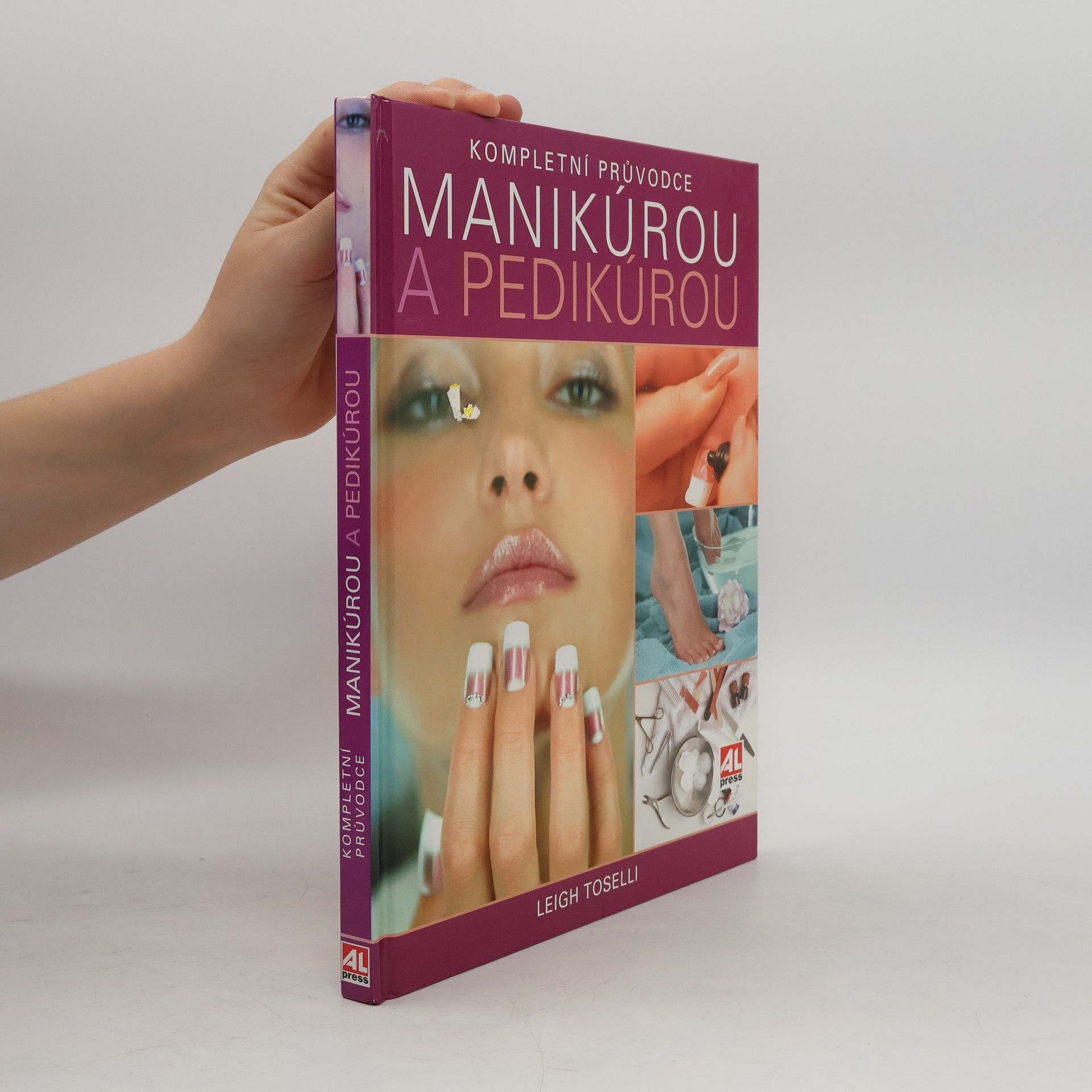 Leigh Toselli Kompletní průvodce manikúrou a pedikúrou