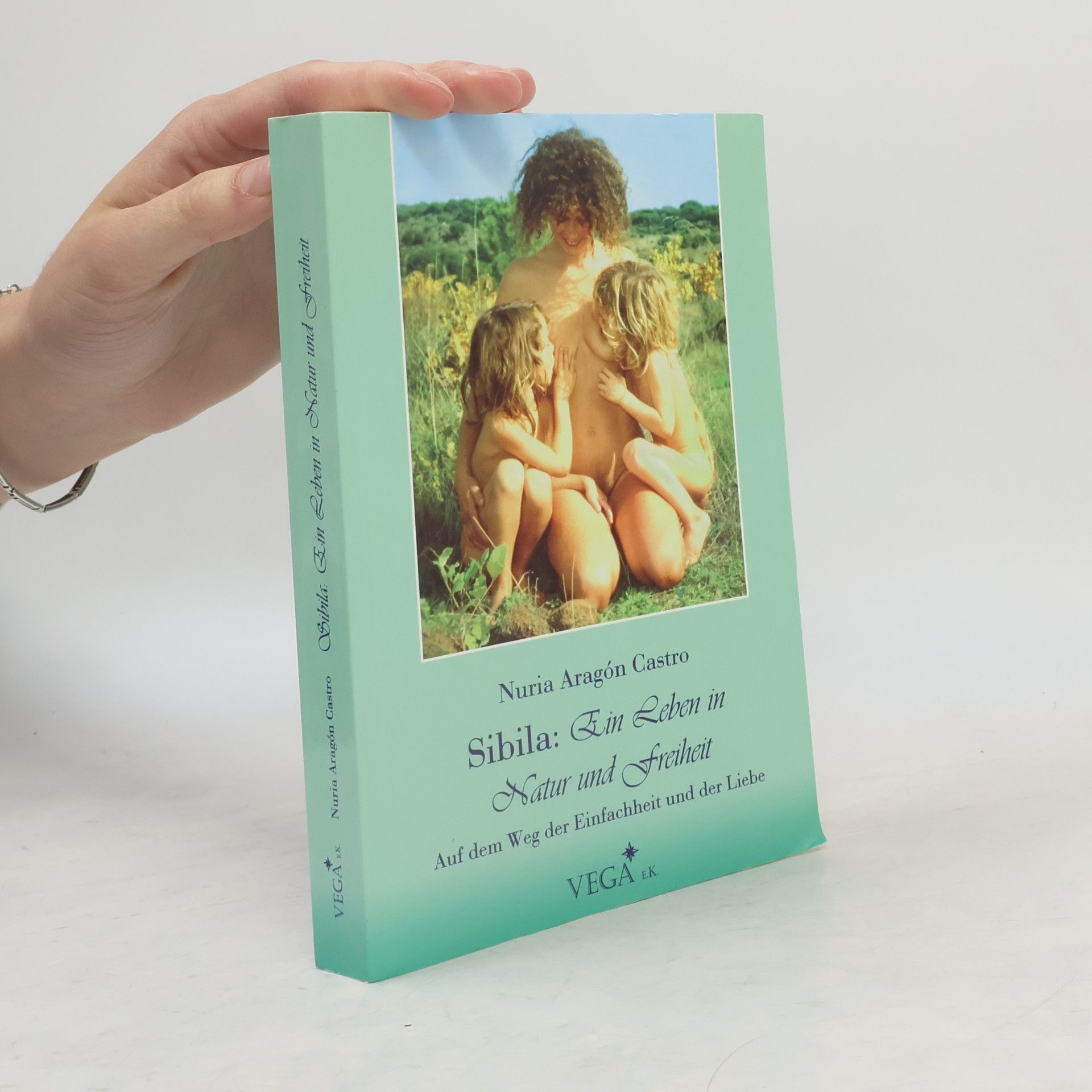 Nuria Aragón Castro Sibila: Ein Leben in Natur und Freiheit; Auf dem Weg der Einfachheit und der Liebe