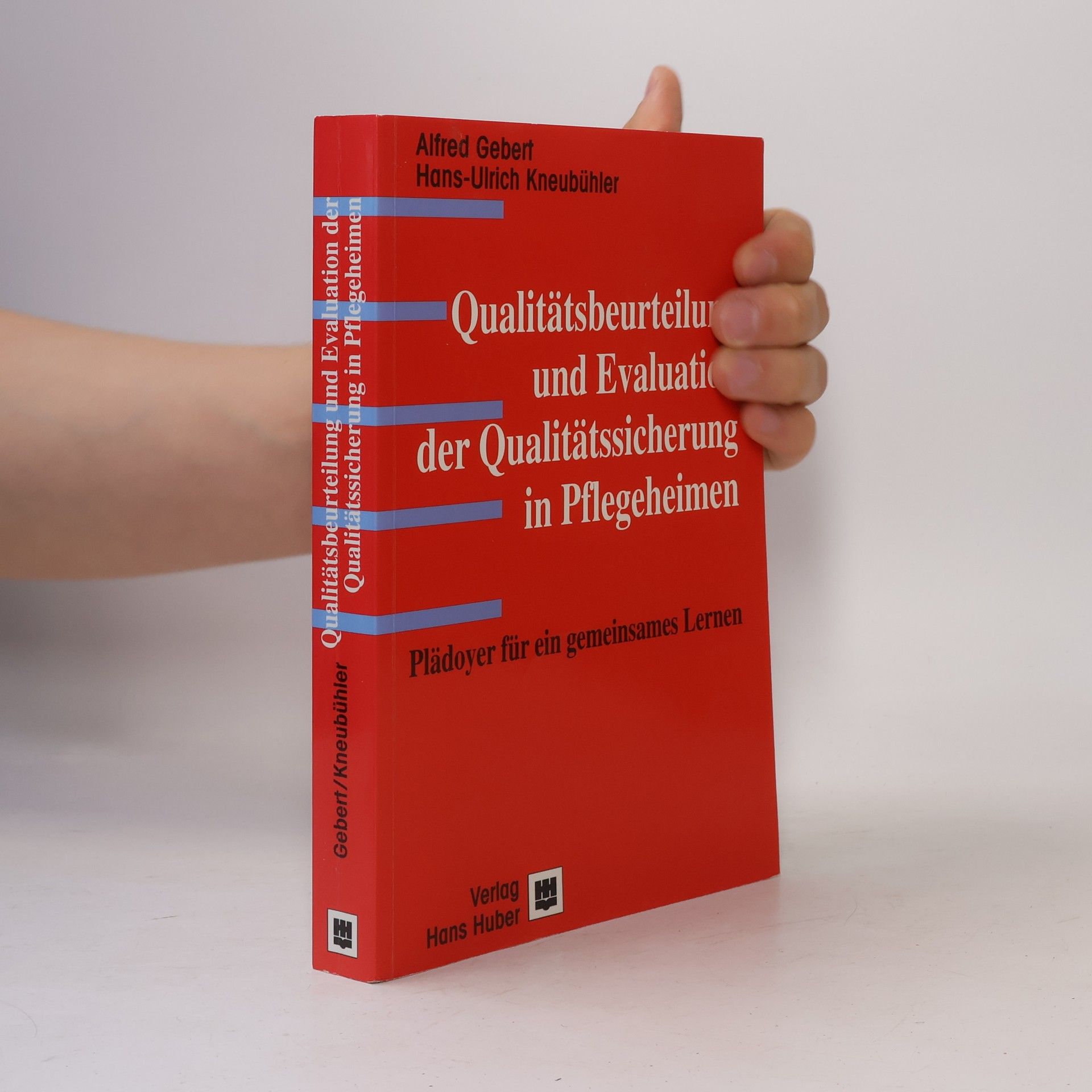 Hans-Ulrich Kneubühler Qualitätsbeurteilung und Evaluation der Qualitätssicherung in Pflegeheimen