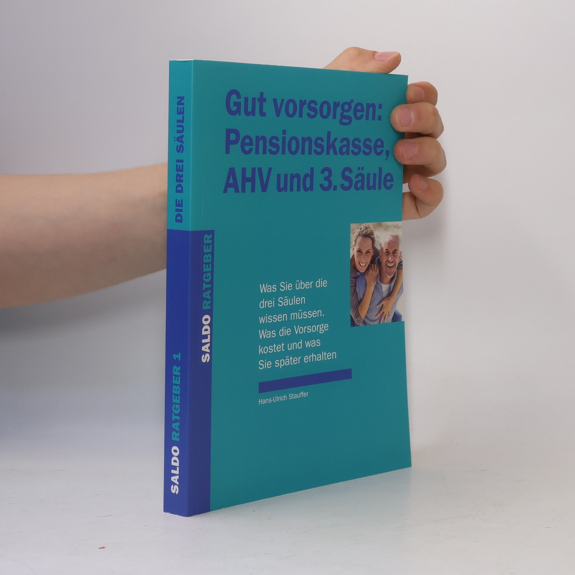 Saldo Ratgeber - 1: Gut vorsorgen: Pensionskasse, AHV und 3. Säule: Was Sie über die drei Säulen wissen müssen. Was die Vorsorge kostet und was Sie später erhalten