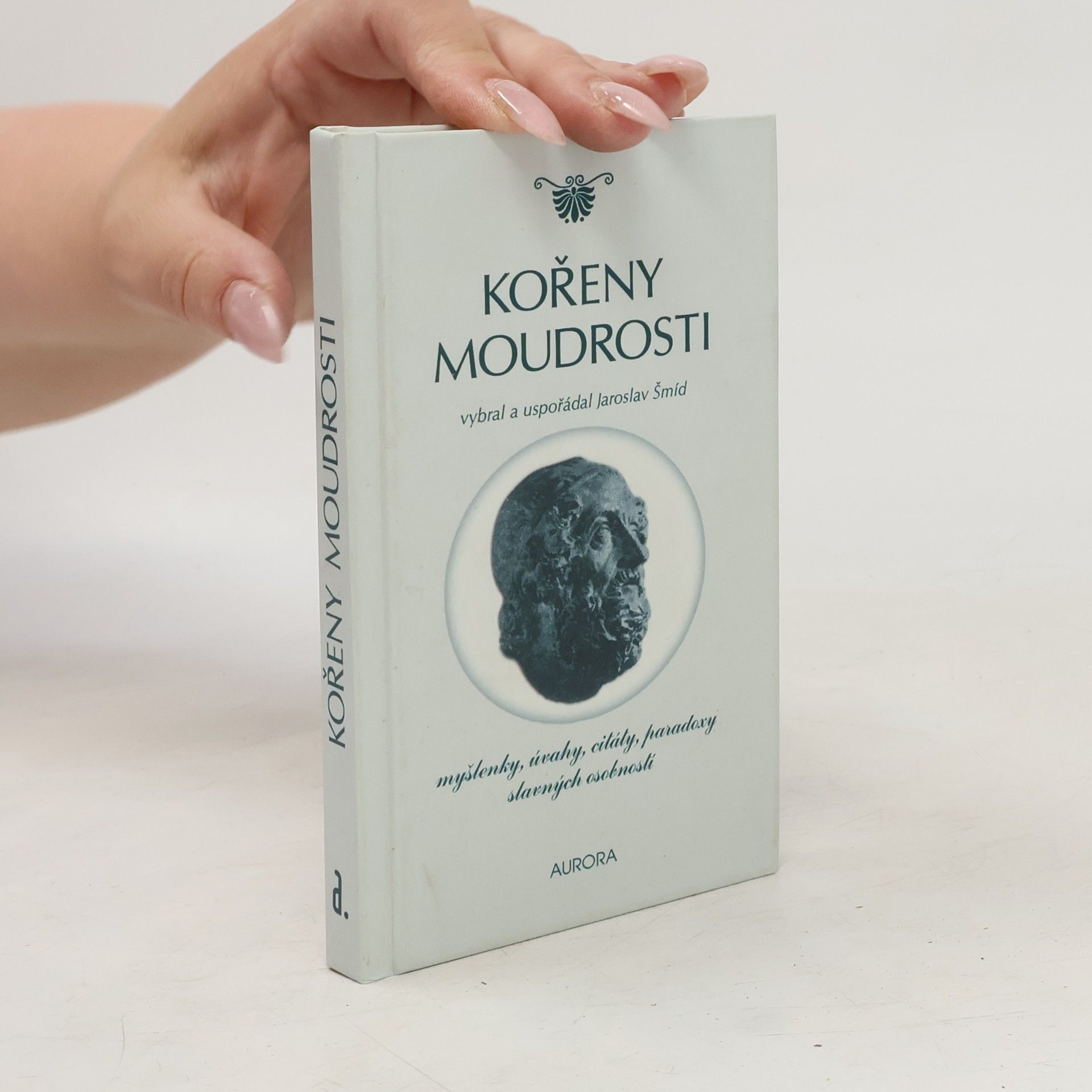 Jaroslav Šmíd Kořeny moudrosti : myšlenky, úvahy, citáty, paradoxy slavných osobností