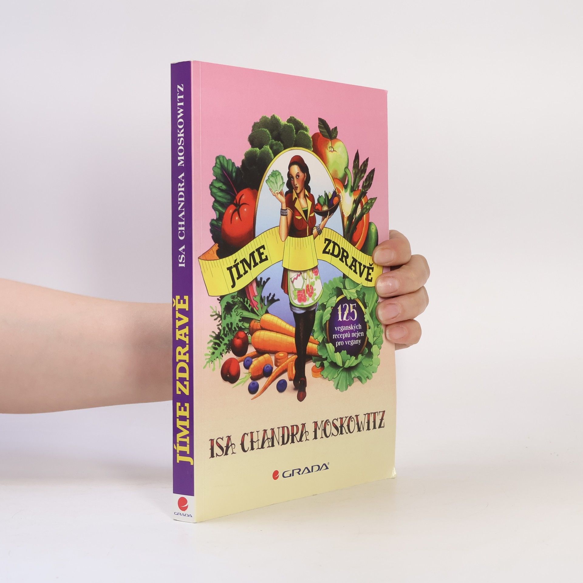 Isa Chandra Moskowitz Jíme zdravě : 125 veganských receptů nejen pro vegany